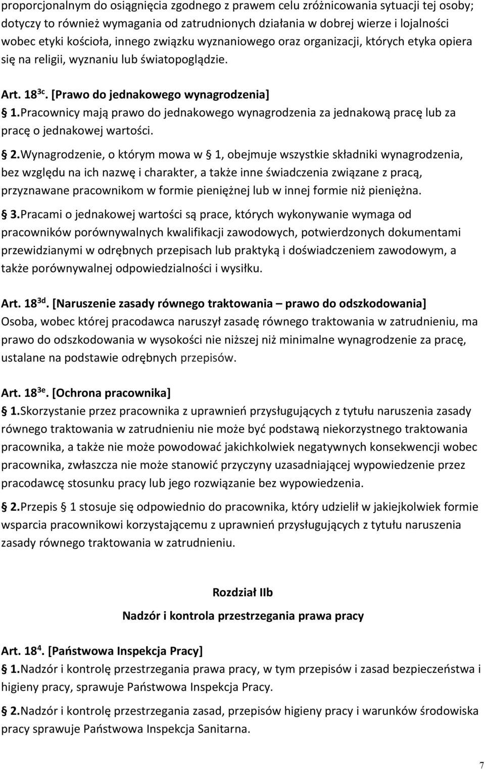 Pracownicy mają prawo do jednakowego wynagrodzenia za jednakową pracę lub za pracę o jednakowej wartości. 2.