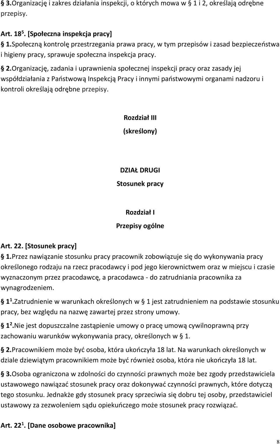 Organizację, zadania i uprawnienia społecznej inspekcji pracy oraz zasady jej współdziałania z Państwową Inspekcją Pracy i innymi państwowymi organami nadzoru i kontroli określają odrębne przepisy.