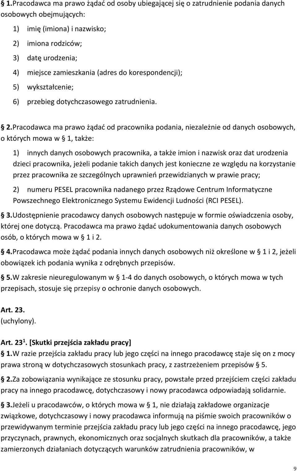 Pracodawca ma prawo żądać od pracownika podania, niezależnie od danych osobowych, o których mowa w 1, także: 1) innych danych osobowych pracownika, a także imion i nazwisk oraz dat urodzenia dzieci