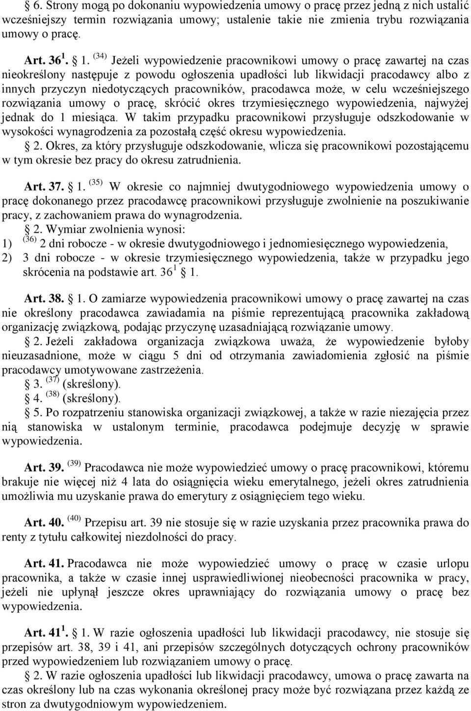 pracowników, pracodawca może, w celu wcześniejszego rozwiązania umowy o pracę, skrócić okres trzymiesięcznego wypowiedzenia, najwyżej jednak do 1 miesiąca.