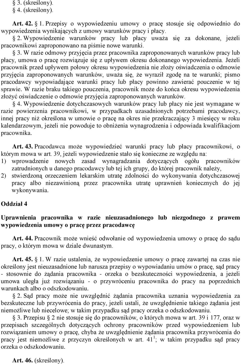 W razie odmowy przyjęcia przez pracownika zaproponowanych warunków pracy lub płacy, umowa o pracę rozwiązuje się z upływem okresu dokonanego wypowiedzenia.