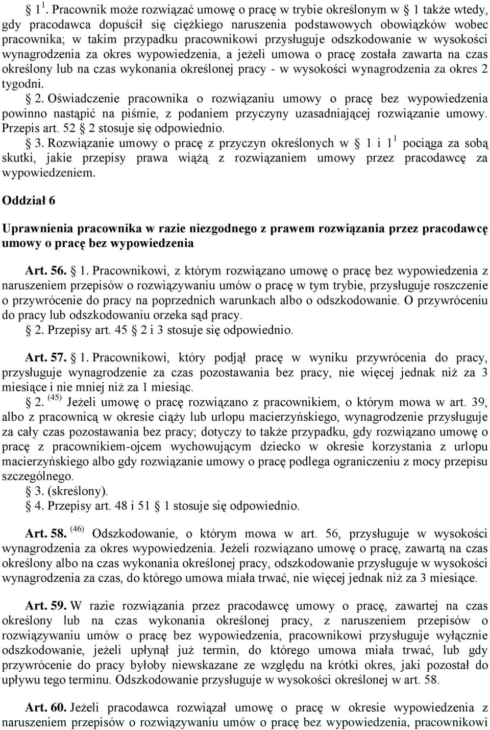 wynagrodzenia za okres 2 tygodni. 2. Oświadczenie pracownika o rozwiązaniu umowy o pracę bez wypowiedzenia powinno nastąpić na piśmie, z podaniem przyczyny uzasadniającej rozwiązanie umowy.