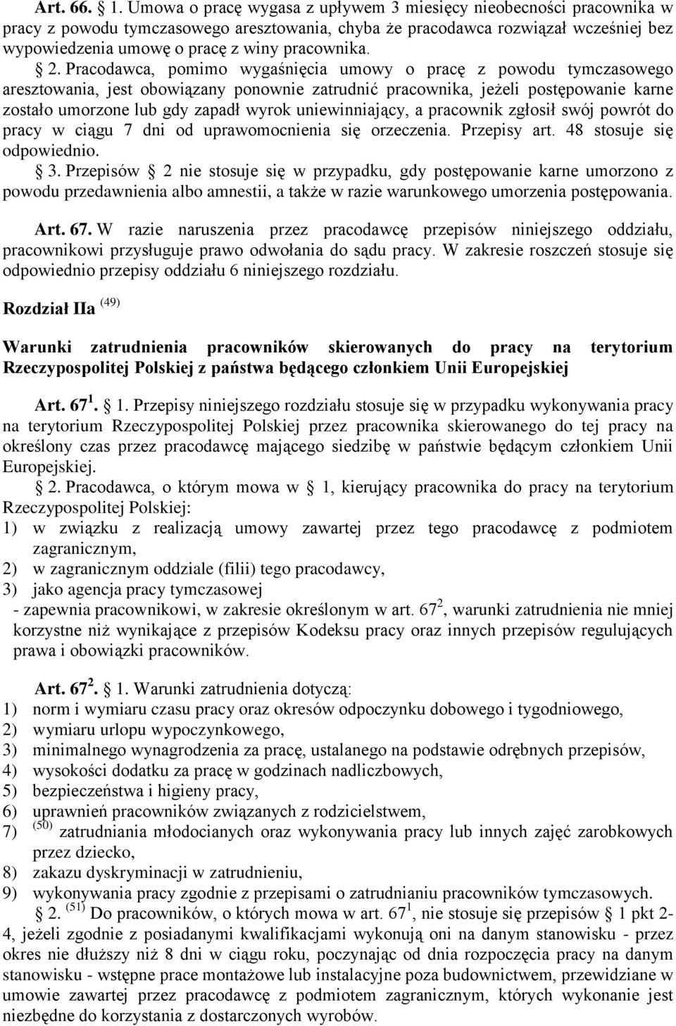 2. Pracodawca, pomimo wygaśnięcia umowy o pracę z powodu tymczasowego aresztowania, jest obowiązany ponownie zatrudnić pracownika, jeżeli postępowanie karne zostało umorzone lub gdy zapadł wyrok