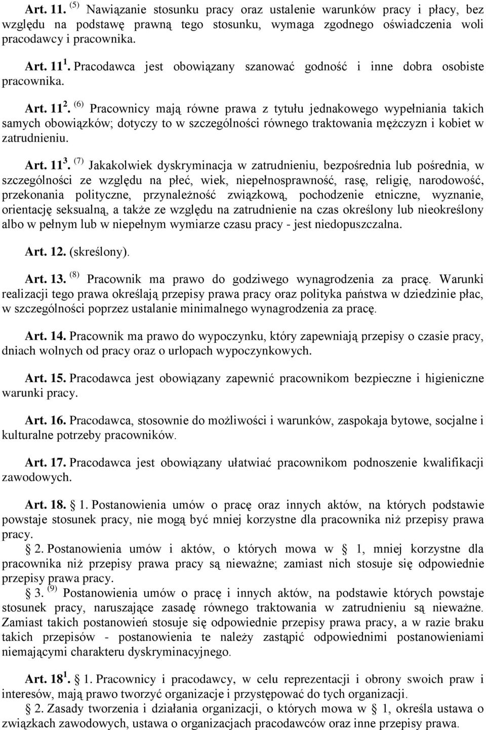 (6) Pracownicy mają równe prawa z tytułu jednakowego wypełniania takich samych obowiązków; dotyczy to w szczególności równego traktowania mężczyzn i kobiet w zatrudnieniu. Art. 11 3.