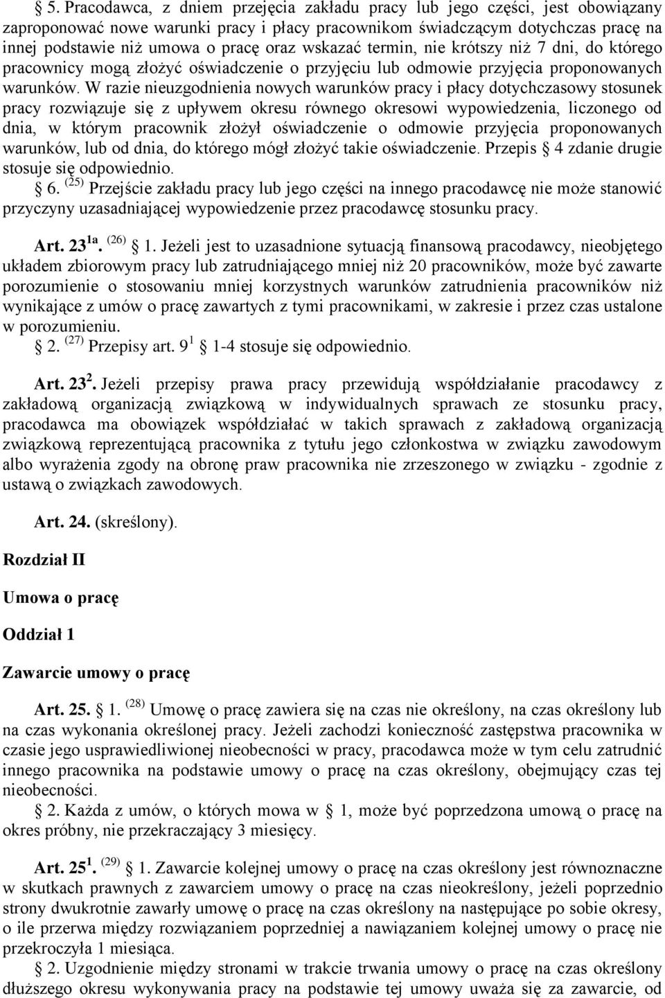 W razie nieuzgodnienia nowych warunków pracy i płacy dotychczasowy stosunek pracy rozwiązuje się z upływem okresu równego okresowi wypowiedzenia, liczonego od dnia, w którym pracownik złożył