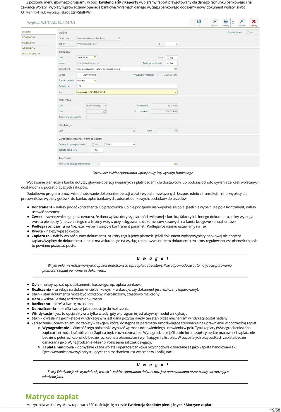 Formularz ewidencjonowania wpłaty / wypłaty wyciągu bankowego Wydawanie pieniędzy z banku dotyczy głównie operacji związanych z płatnościami dla dostawców lub podczas odnotowywania zaliczek