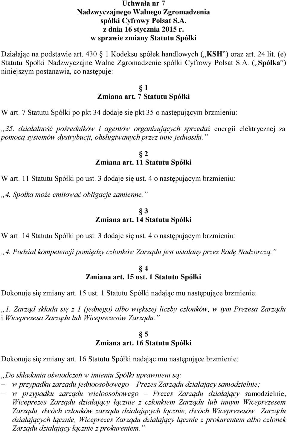 7 Statutu Spółki po pkt 34 dodaje się pkt 35 o następującym brzmieniu: 35.