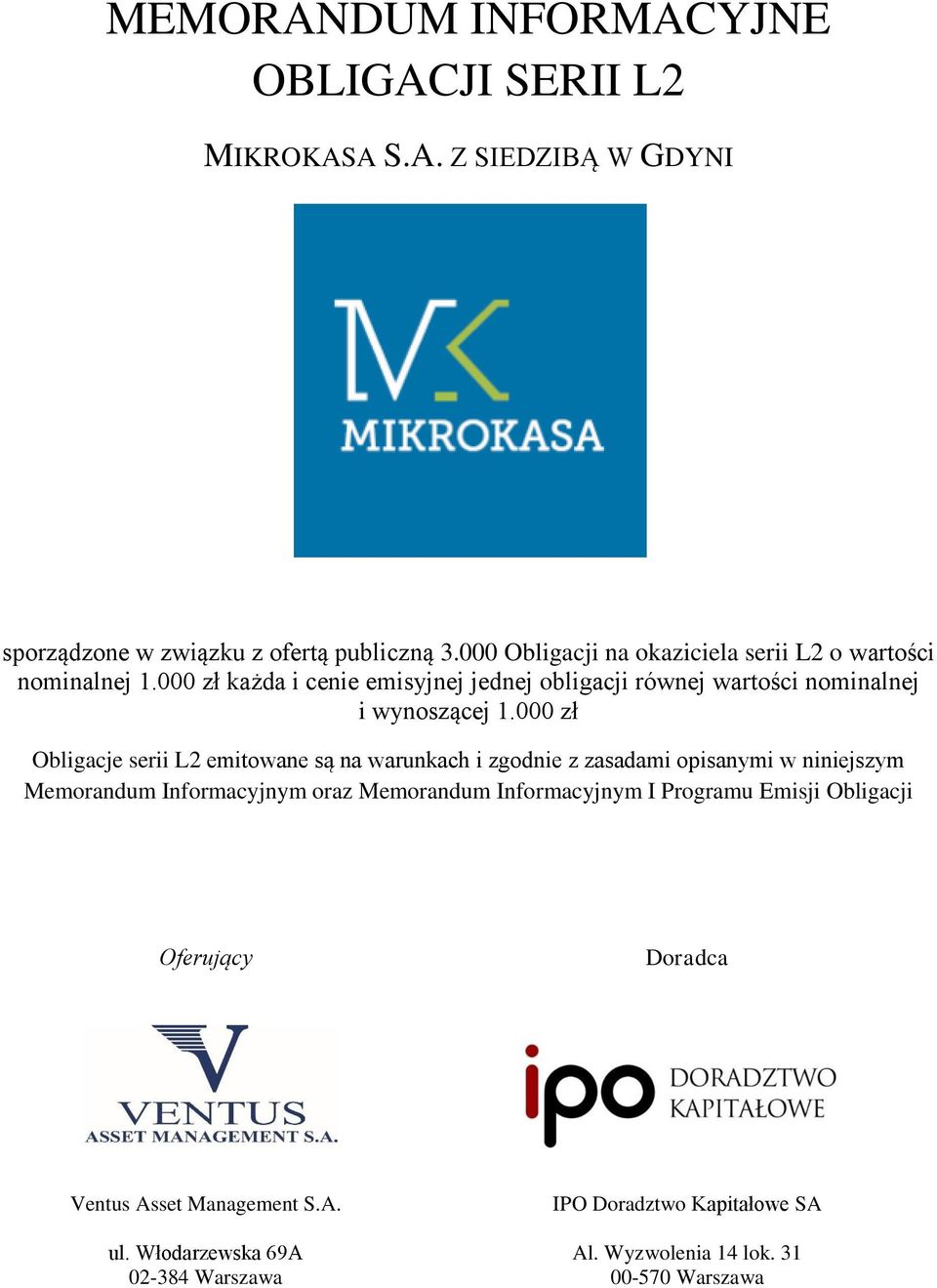 000 zł Obligacje serii L2 emitowane są na warunkach i zgodnie z zasadami opisanymi w niniejszym Memorandum Informacyjnym oraz Memorandum Informacyjnym