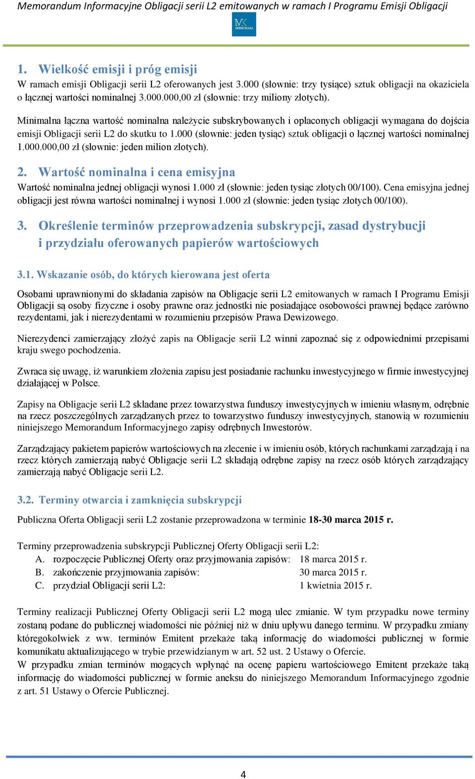 000 (słownie: jeden tysiąc) sztuk obligacji o łącznej wartości nominalnej 1.000.000,00 zł (słownie: jeden milion złotych). 2.