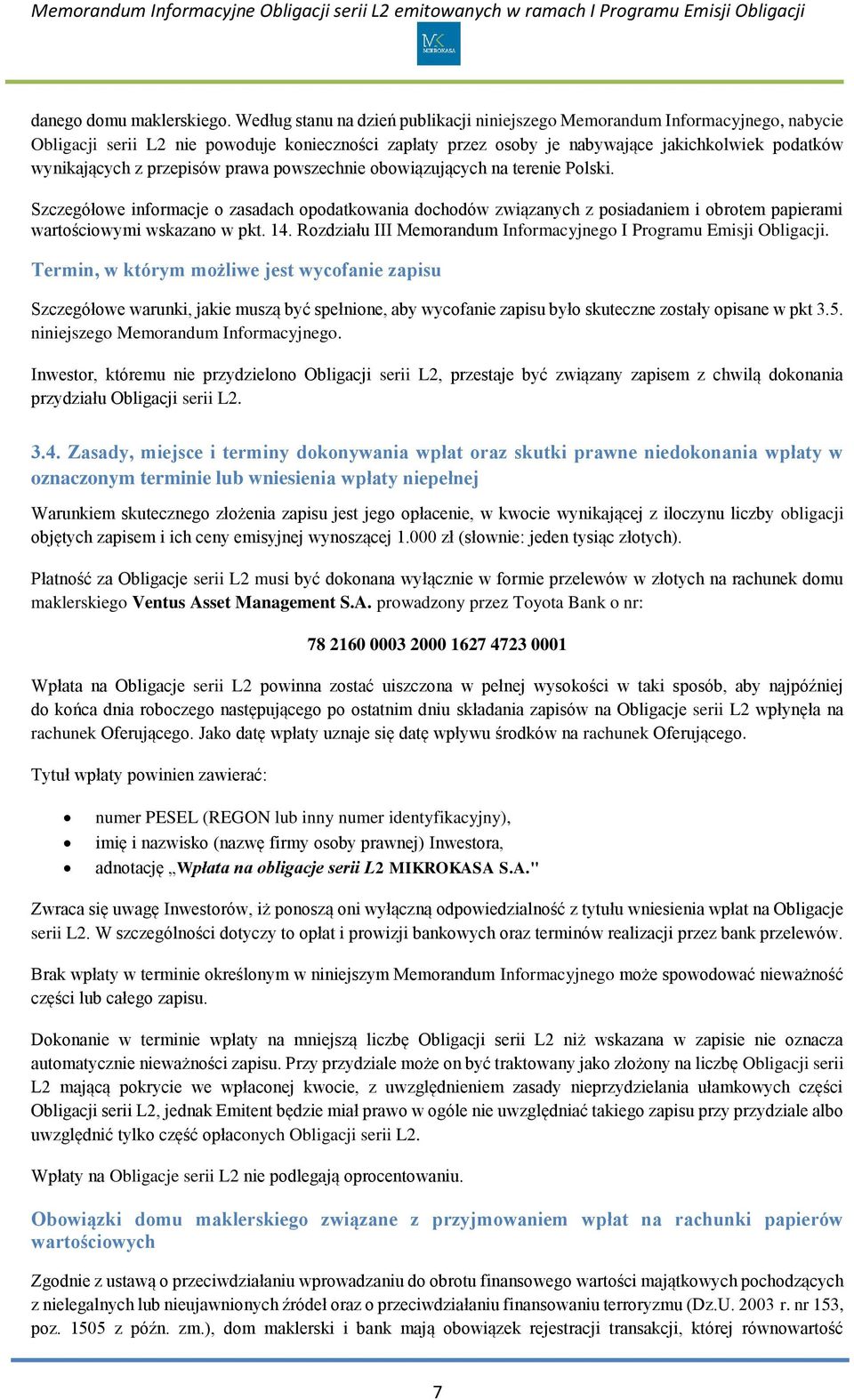 przepisów prawa powszechnie obowiązujących na terenie Polski. Szczegółowe informacje o zasadach opodatkowania dochodów związanych z posiadaniem i obrotem papierami wartościowymi wskazano w pkt. 14.