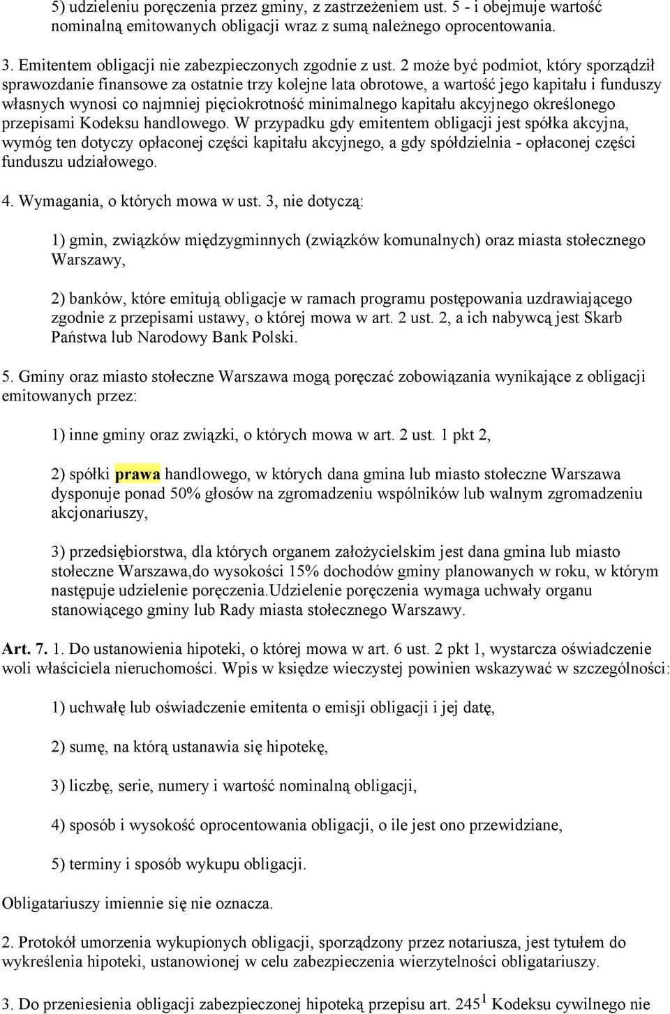 2 może być podmiot, który sporządził sprawozdanie finansowe za ostatnie trzy kolejne lata obrotowe, a wartość jego kapitału i funduszy własnych wynosi co najmniej pięciokrotność minimalnego kapitału