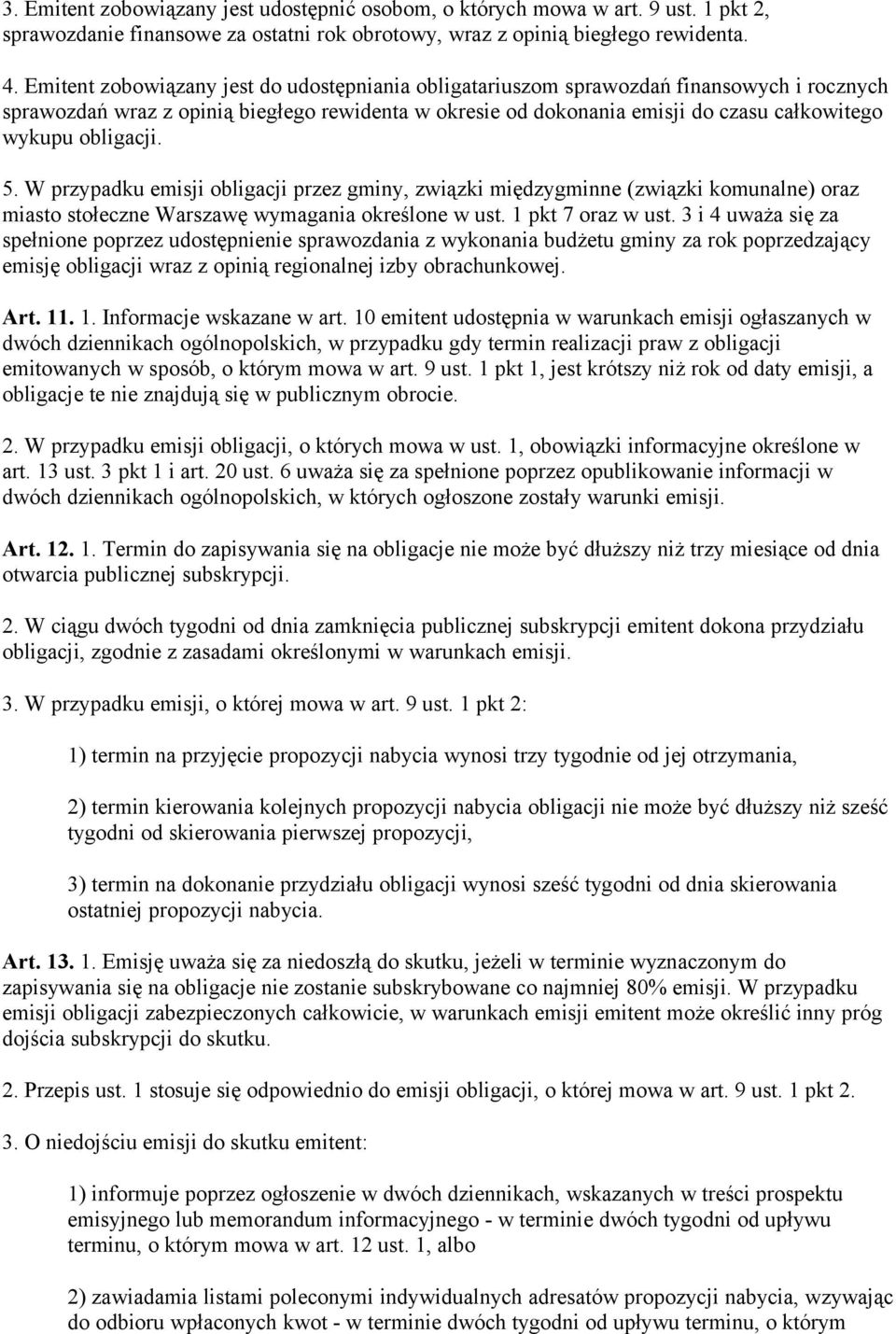 obligacji. 5. W przypadku emisji obligacji przez gminy, związki międzygminne (związki komunalne) oraz miasto stołeczne Warszawę wymagania określone w ust. 1 pkt 7 oraz w ust.