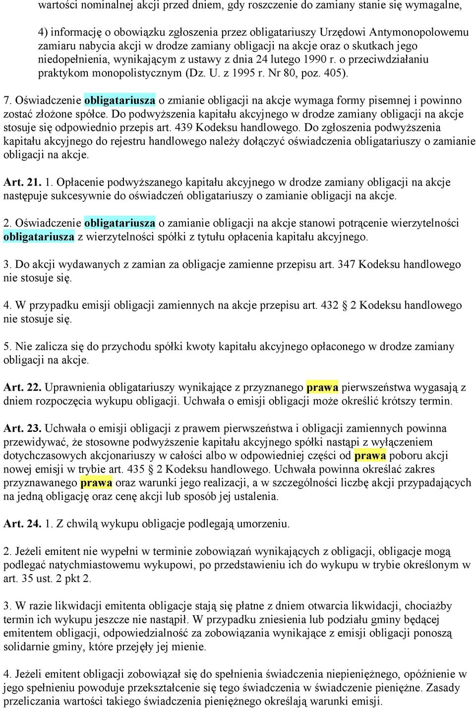 7. Oświadczenie obligatariusza o zmianie obligacji na akcje wymaga formy pisemnej i powinno zostać złożone spółce.