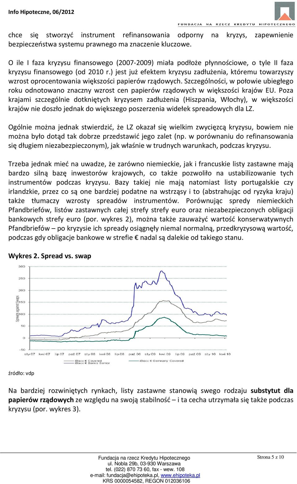 ) jest już efektem kryzysu zadłużenia, któremu towarzyszy wzrost oprocentowania większości papierów rządowych.