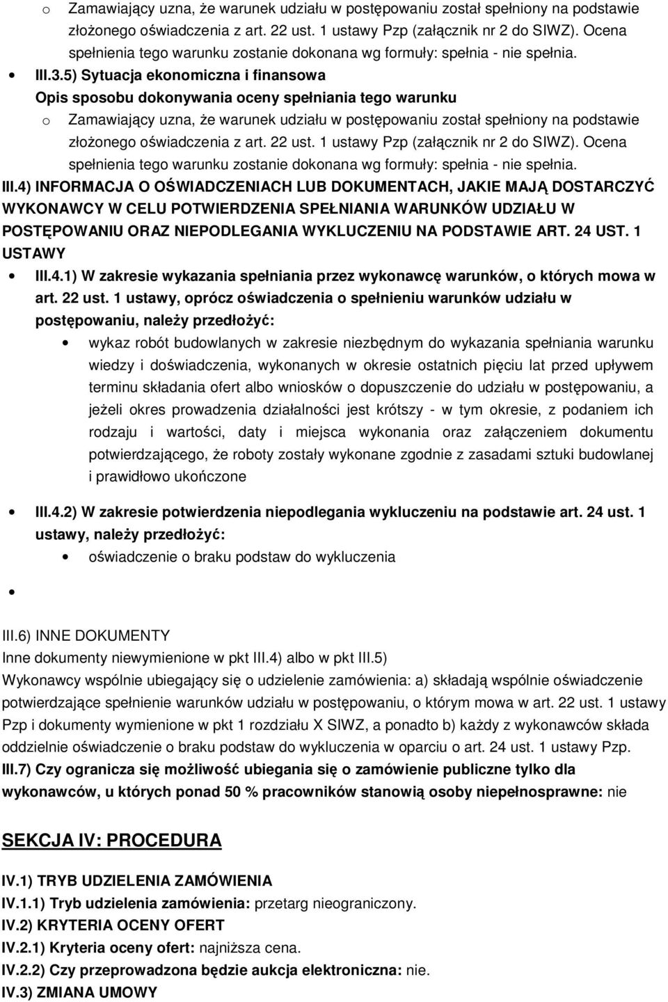 4) INFORMACJA O OŚWIADCZENIACH LUB DOKUMENTACH, JAKIE MAJĄ DOSTARCZYĆ WYKONAWCY W CELU POTWIERDZENIA SPEŁNIANIA WARUNKÓW UDZIAŁU W POSTĘPOWANIU ORAZ NIEPODLEGANIA WYKLUCZENIU NA PODSTAWIE ART. 24 UST.