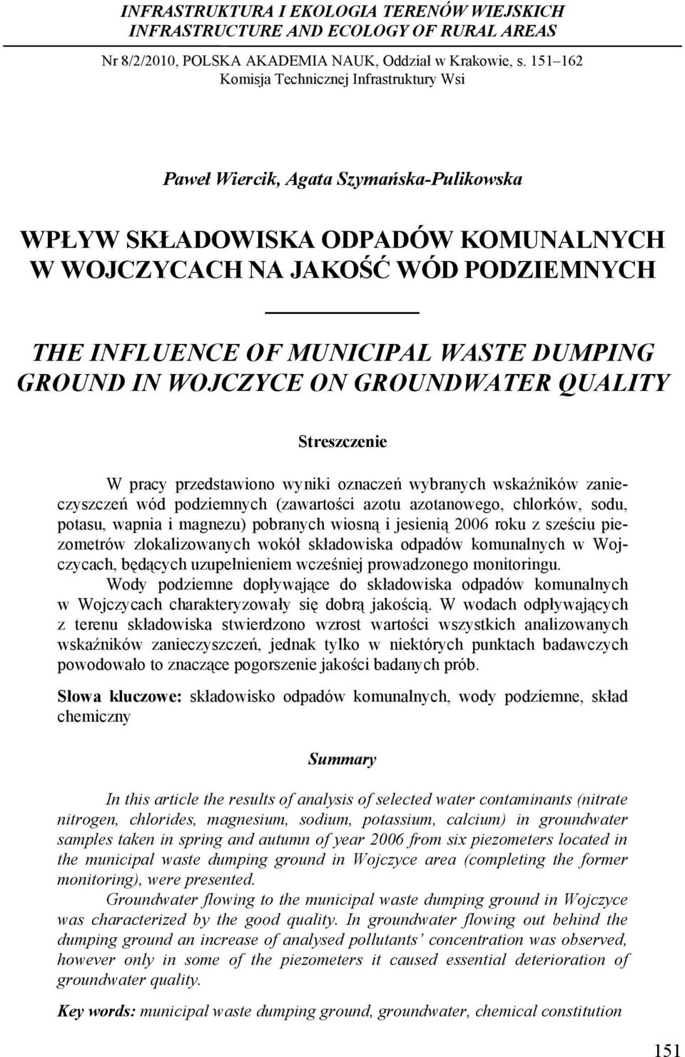 DUMPING GROUND IN WOJCZYCE ON GROUNDWATER QUALITY Streszczenie W pracy przedstawiono wyniki oznaczeń wybranych wskaźników zanieczyszczeń wód podziemnych (zawartości azotu azotanowego, chlorków, sodu,