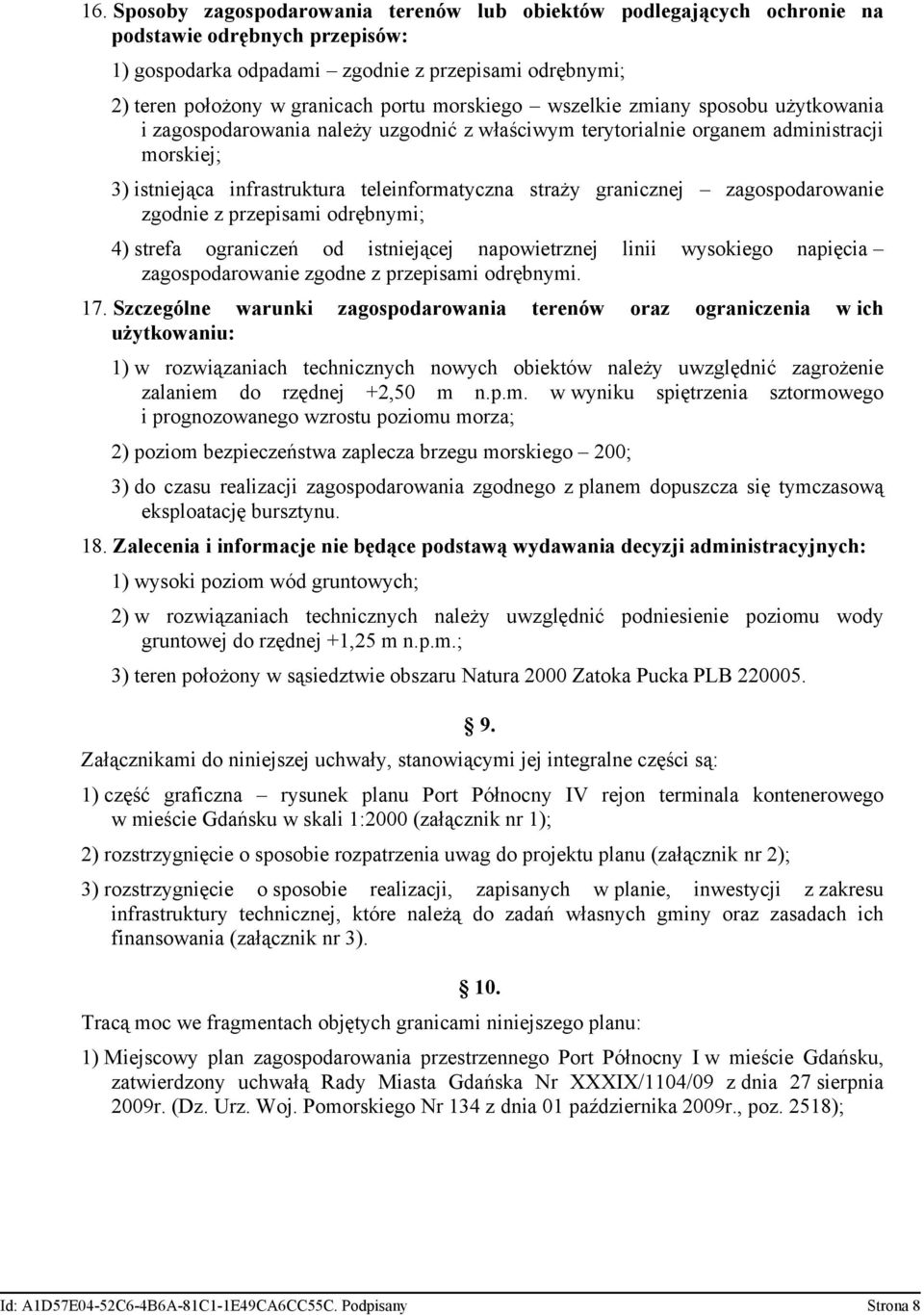 granicznej zagospodarowanie zgodnie z przepisami odrębnymi; 4) strefa ograniczeń od istniejącej napowietrznej linii wysokiego napięcia zagospodarowanie zgodne z przepisami odrębnymi 17 Szczególne