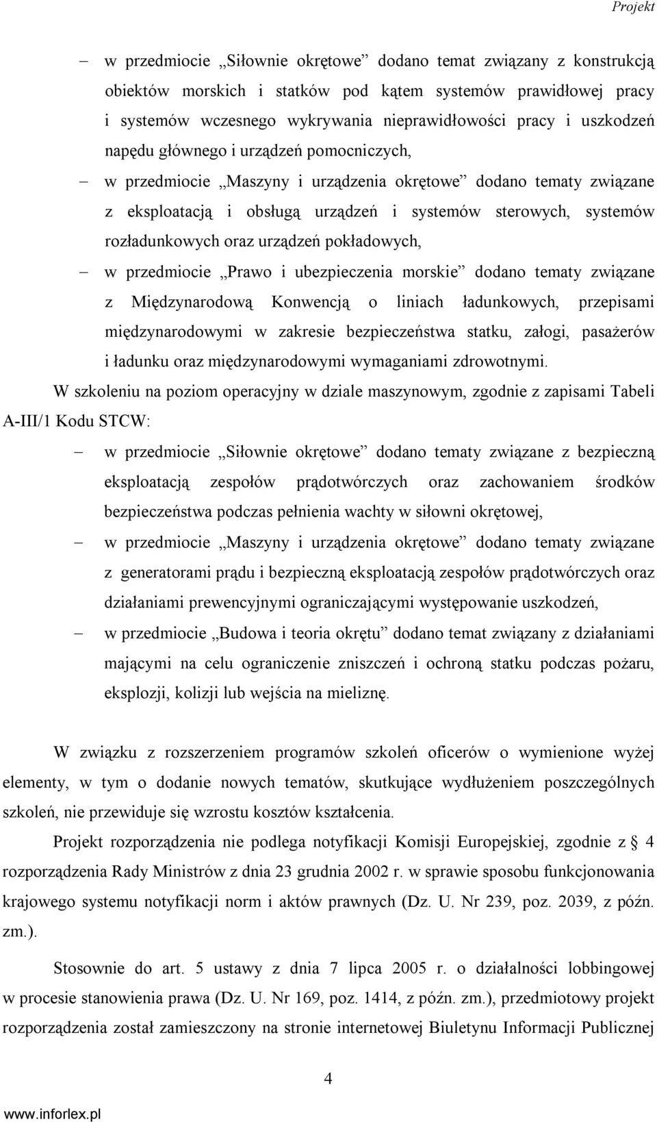 urządzeń pokładowych, w przedmiocie Prawo i ubezpieczenia morskie dodano tematy związane z Międzynarodową Konwencją o liniach ładunkowych, przepisami międzynarodowymi w zakresie bezpieczeństwa