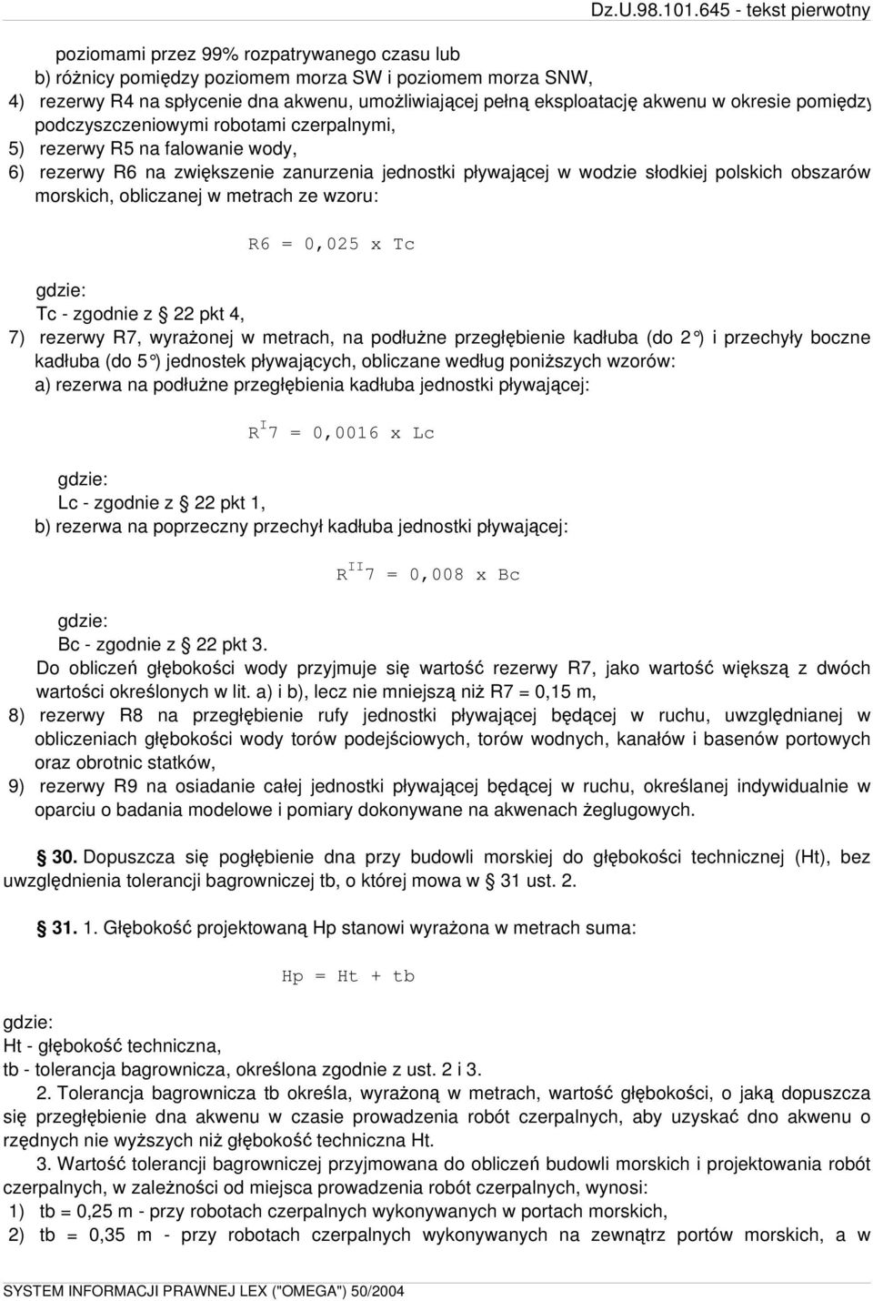 obliczanej w metrach ze wzoru: R6 = 0,025 x Tc gdzie: Tc - zgodnie z 22 pkt 4, 7) rezerwy R7, wyrażonej w metrach, na podłużne przegłębienie kadłuba (do 2 ) i przechyły boczne kadłuba (do 5 )