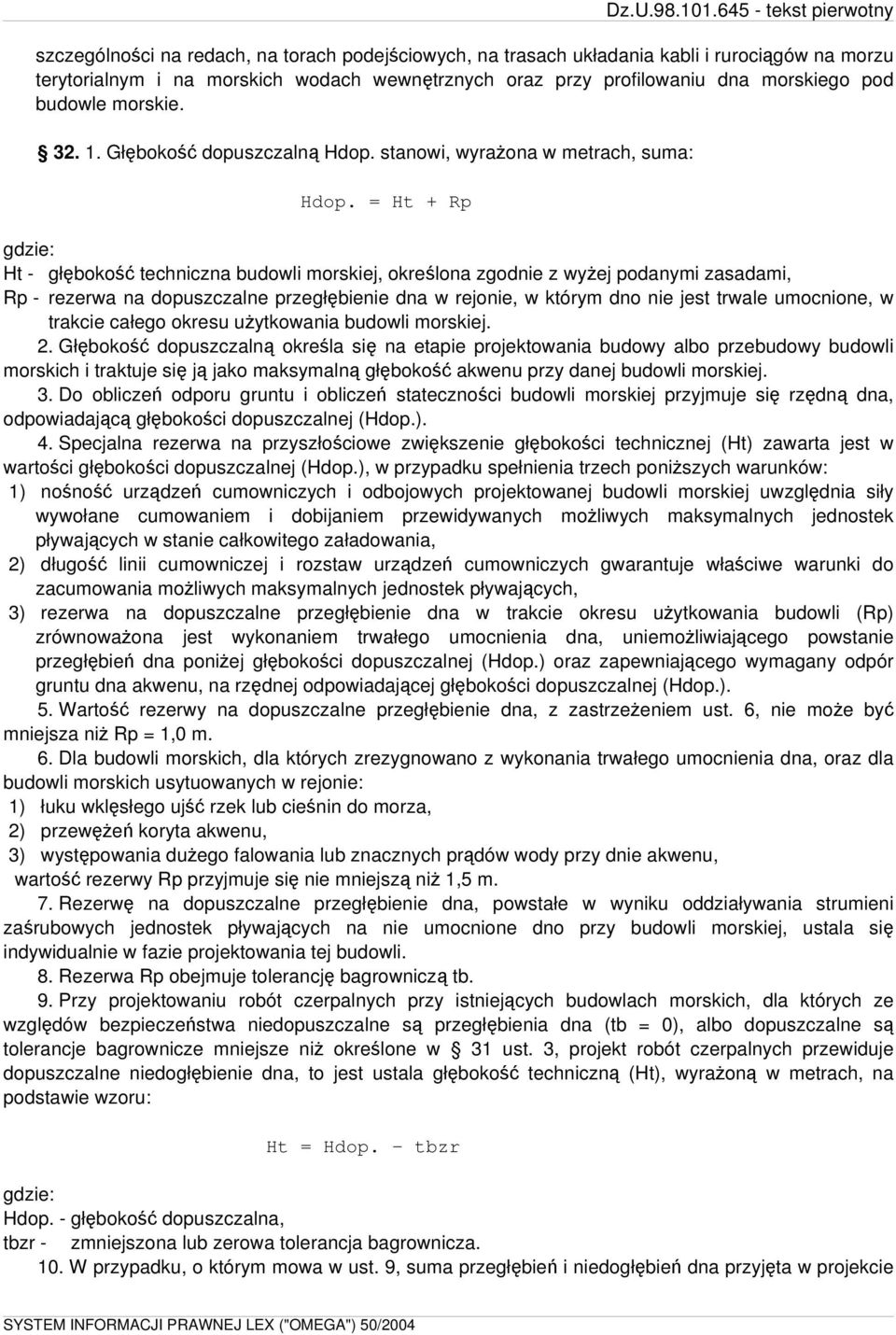 = Ht + Rp gdzie: Ht - głębokość techniczna budowli morskiej, określona zgodnie z wyżej podanymi zasadami, Rp - rezerwa na dopuszczalne przegłębienie dna w rejonie, w którym dno nie jest trwale