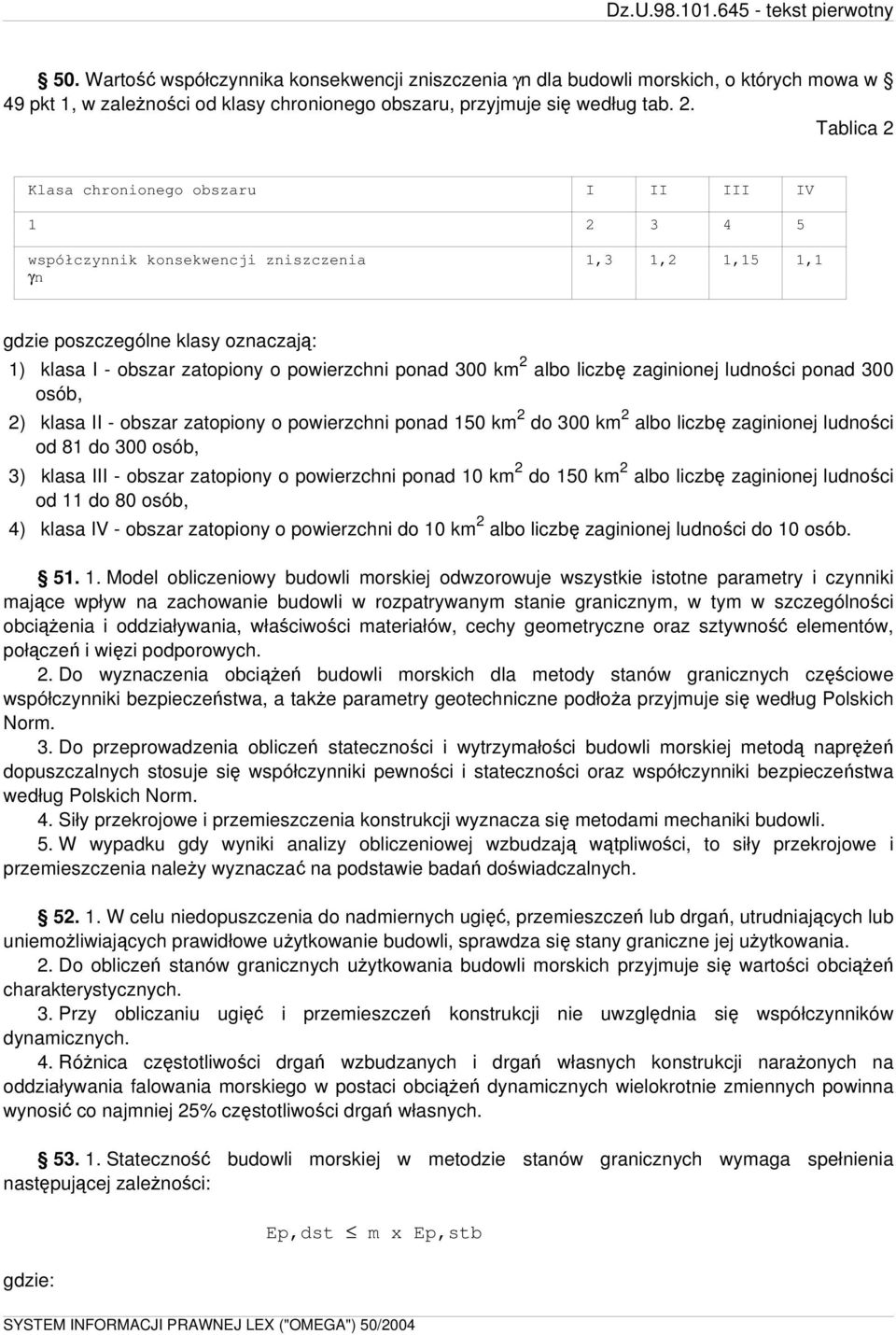 ponad 300 km 2 albo liczbę zaginionej ludności ponad 300 osób, 2) klasa II - obszar zatopiony o powierzchni ponad 150 km 2 do 300 km 2 albo liczbę zaginionej ludności od 81 do 300 osób, 3) klasa III