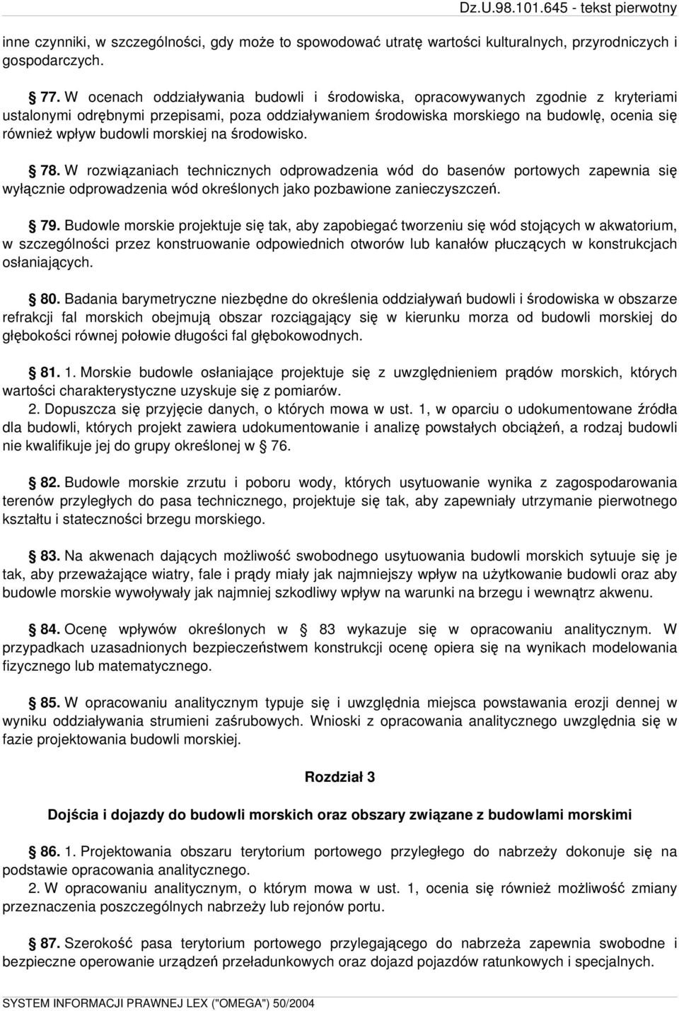 budowli morskiej na środowisko. 78. W rozwiązaniach technicznych odprowadzenia wód do basenów portowych zapewnia się wyłącznie odprowadzenia wód określonych jako pozbawione zanieczyszczeń. 79.