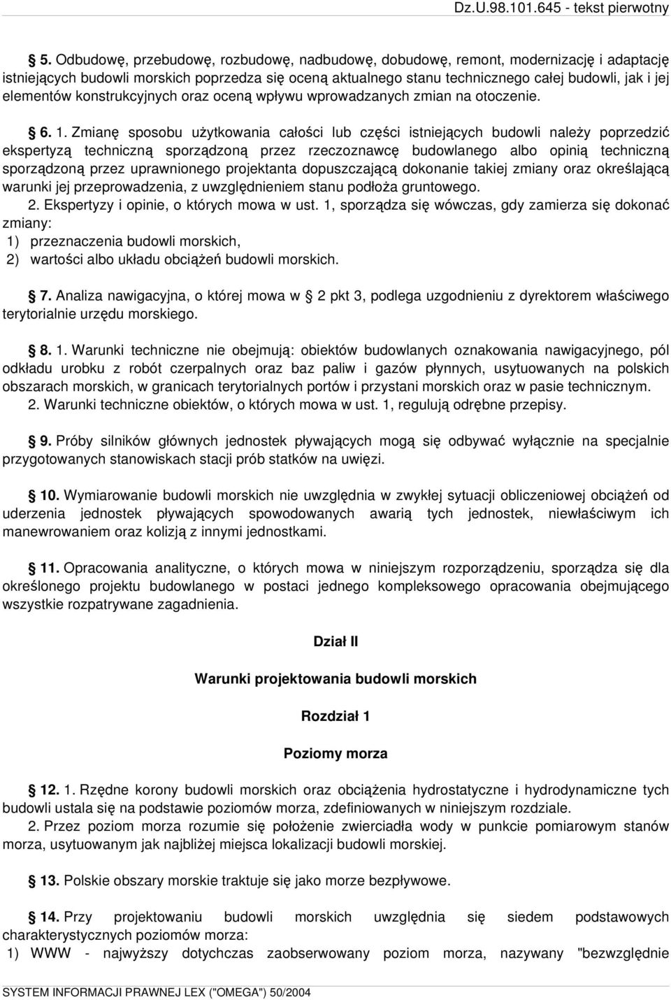 Zmianę sposobu użytkowania całości lub części istniejących budowli należy poprzedzić ekspertyzą techniczną sporządzoną przez rzeczoznawcę budowlanego albo opinią techniczną sporządzoną przez