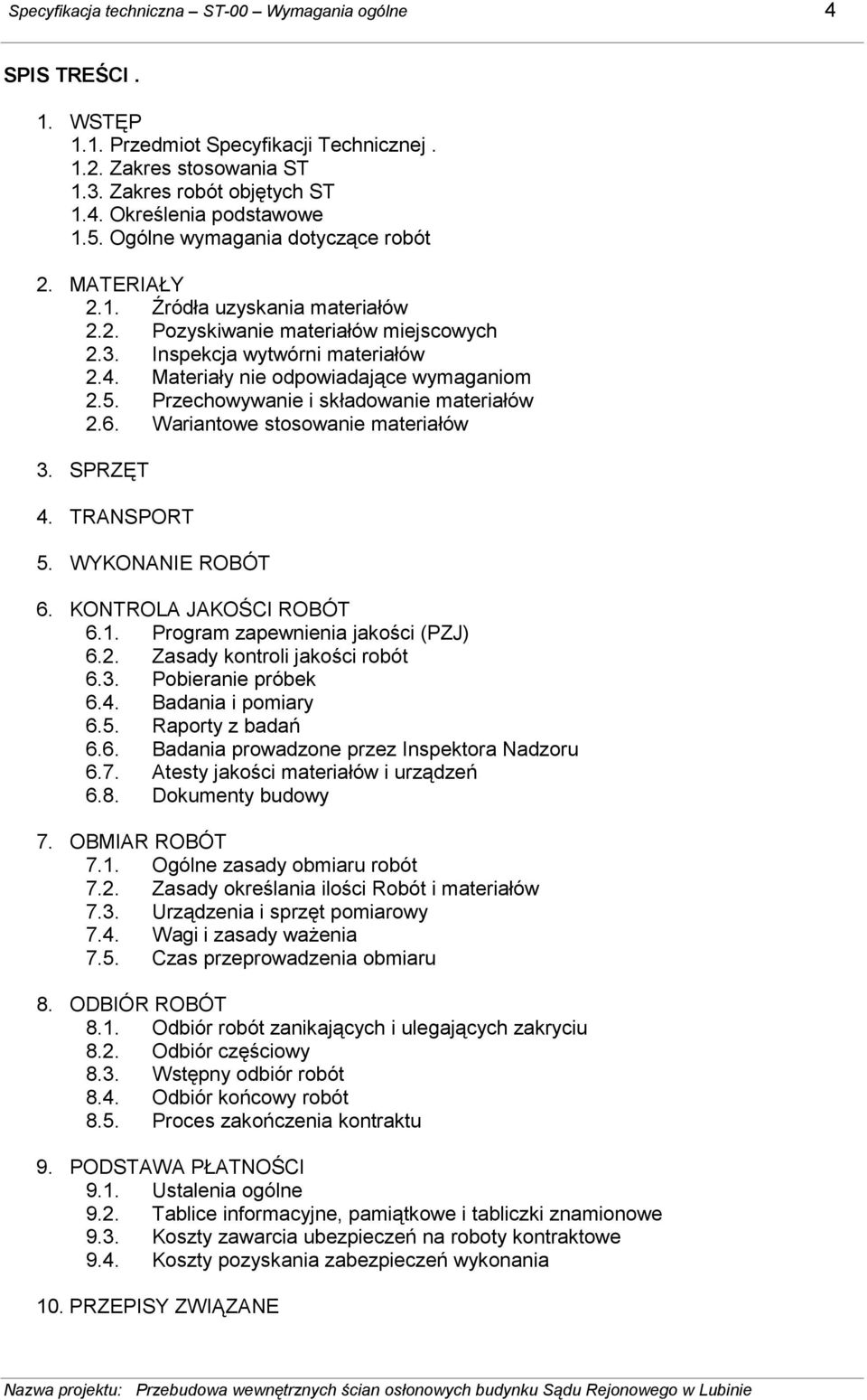 Materiały nie odpowiadające wymaganiom 2.5. Przechowywanie i składowanie materiałów 2.6. Wariantowe stosowanie materiałów 3. SPRZĘT 4. TRANSPORT 5. WYKONANIE ROBÓT 6. KONTROLA JAKOŚCI ROBÓT 6.1.