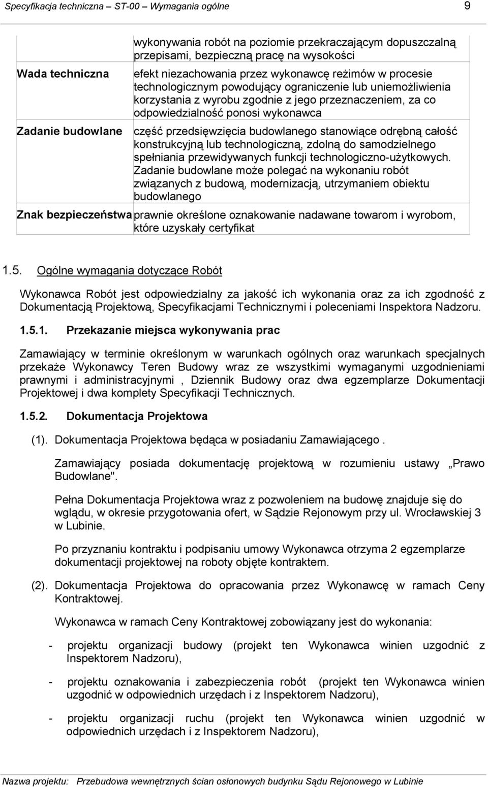 część przedsięwzięcia budowlanego stanowiące odrębną całość konstrukcyjną lub technologiczną, zdolną do samodzielnego spełniania przewidywanych funkcji technologiczno-uŝytkowych.