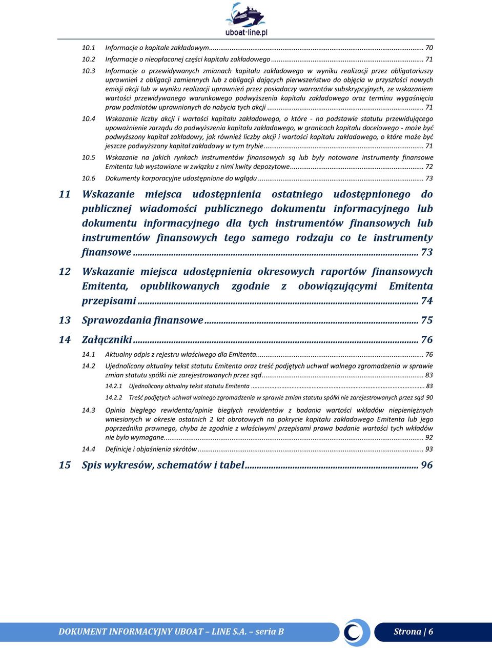 nowych emisji akcji lub w wyniku realizacji uprawnień przez posiadaczy warrantów subskrypcyjnych, ze wskazaniem wartości przewidywanego warunkowego podwyższenia kapitału zakładowego oraz terminu