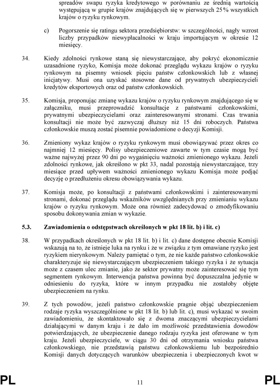 Kiedy zdolności rynkowe staną się niewystarczające, aby pokryć ekonomicznie uzasadnione ryzyko, Komisja może dokonać przeglądu wykazu krajów o ryzyku rynkowym na pisemny wniosek pięciu państw