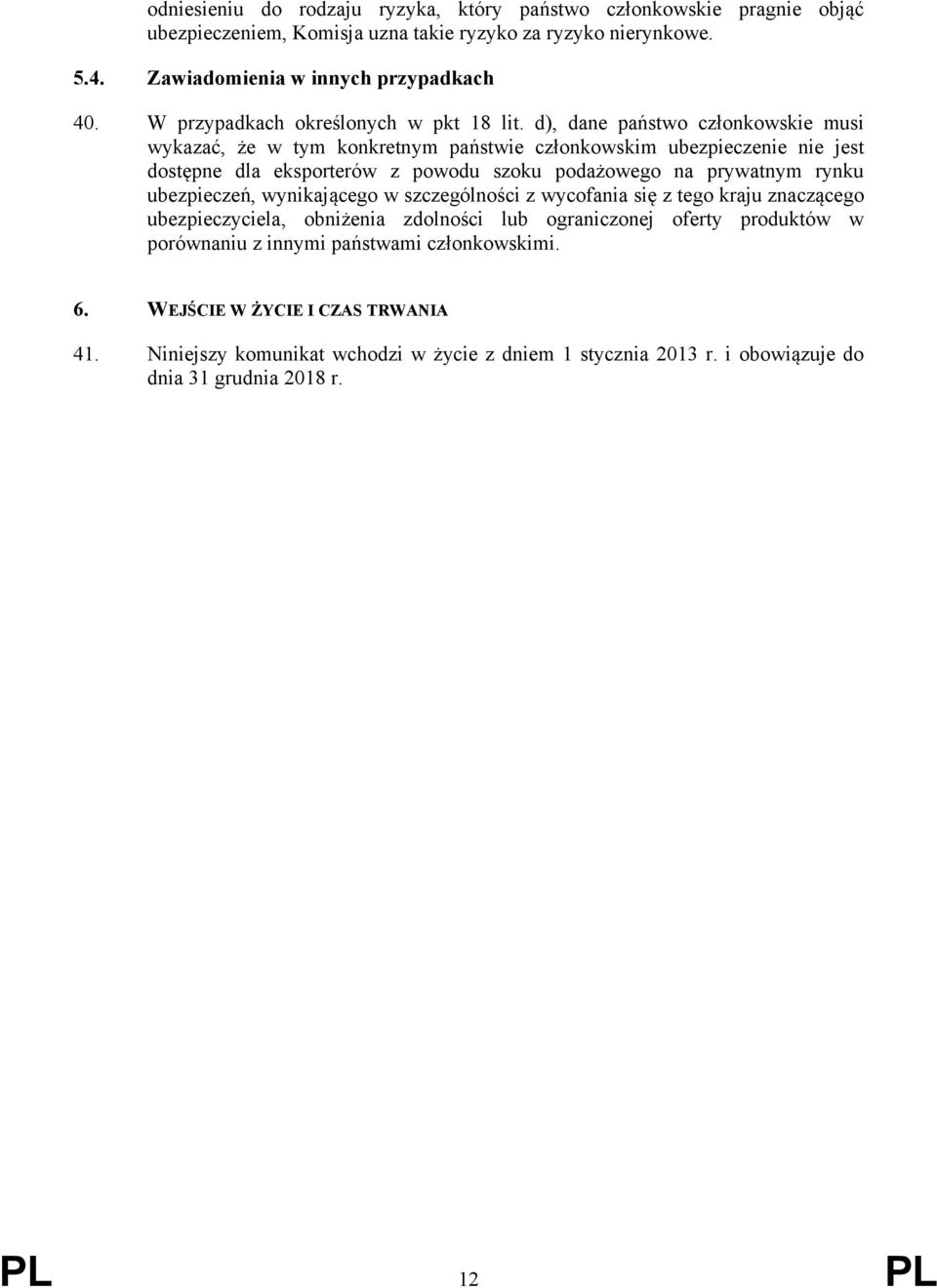 d), dane państwo członkowskie musi wykazać, że w tym konkretnym państwie członkowskim ubezpieczenie nie jest dostępne dla eksporterów z powodu szoku podażowego na prywatnym rynku