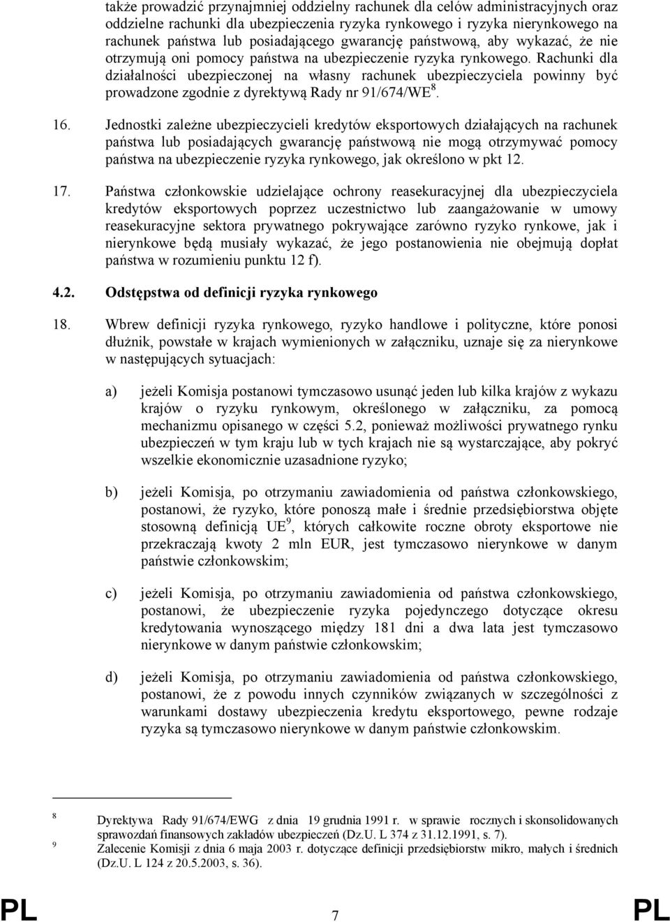 Rachunki dla działalności ubezpieczonej na własny rachunek ubezpieczyciela powinny być prowadzone zgodnie z dyrektywą Rady nr 91/674/WE 8. 16.