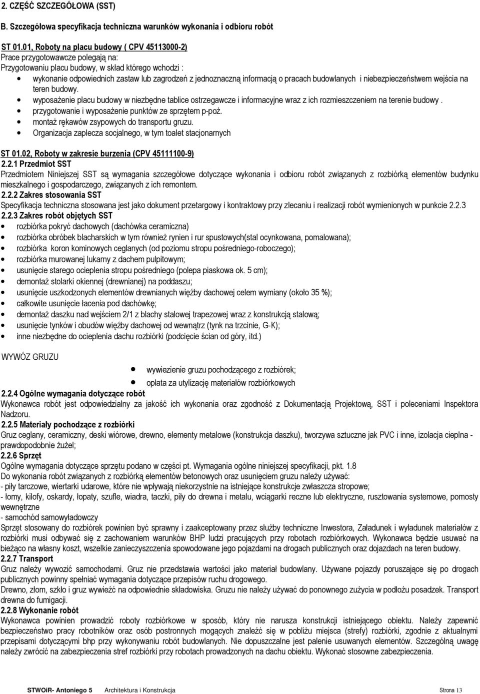 informacją o pracach budowlanych i niebezpieczeństwem wejścia na teren budowy. wyposaŝenie placu budowy w niezbędne tablice ostrzegawcze i informacyjne wraz z ich rozmieszczeniem na terenie budowy.