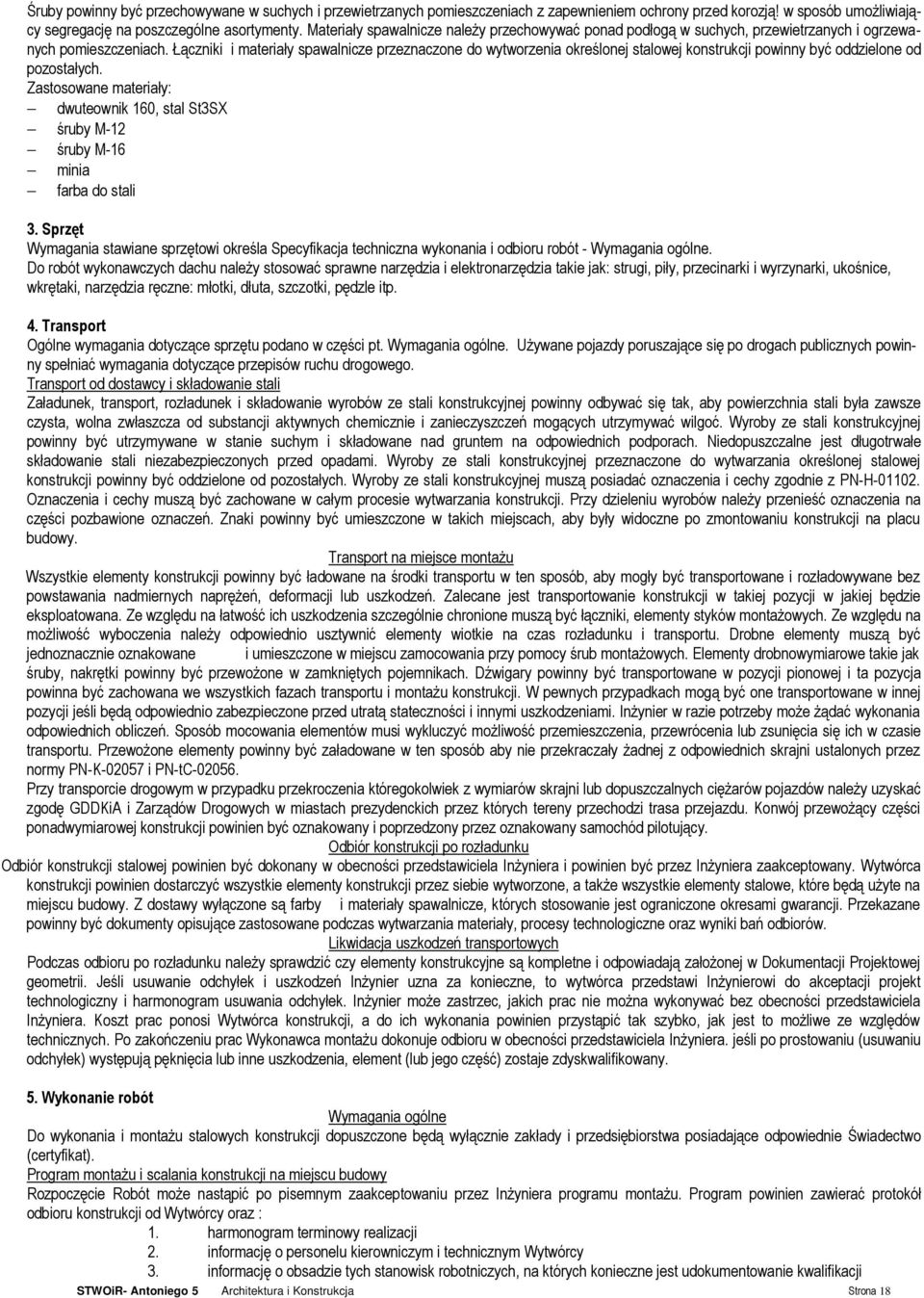 Łączniki i materiały spawalnicze przeznaczone do wytworzenia określonej stalowej konstrukcji powinny być oddzielone od pozostałych.