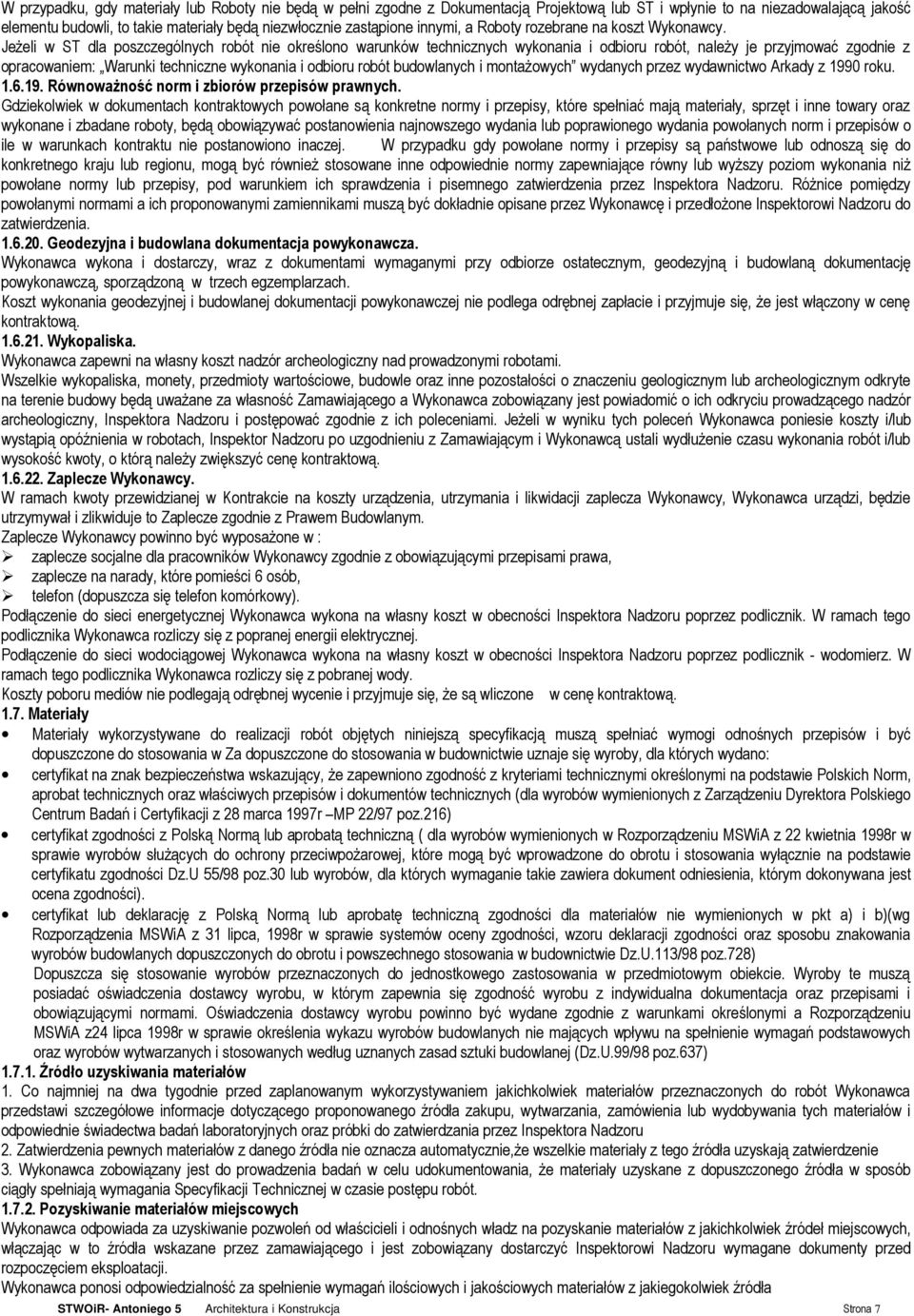 JeŜeli w ST dla poszczególnych robót nie określono warunków technicznych wykonania i odbioru robót, naleŝy je przyjmować zgodnie z opracowaniem: Warunki techniczne wykonania i odbioru robót