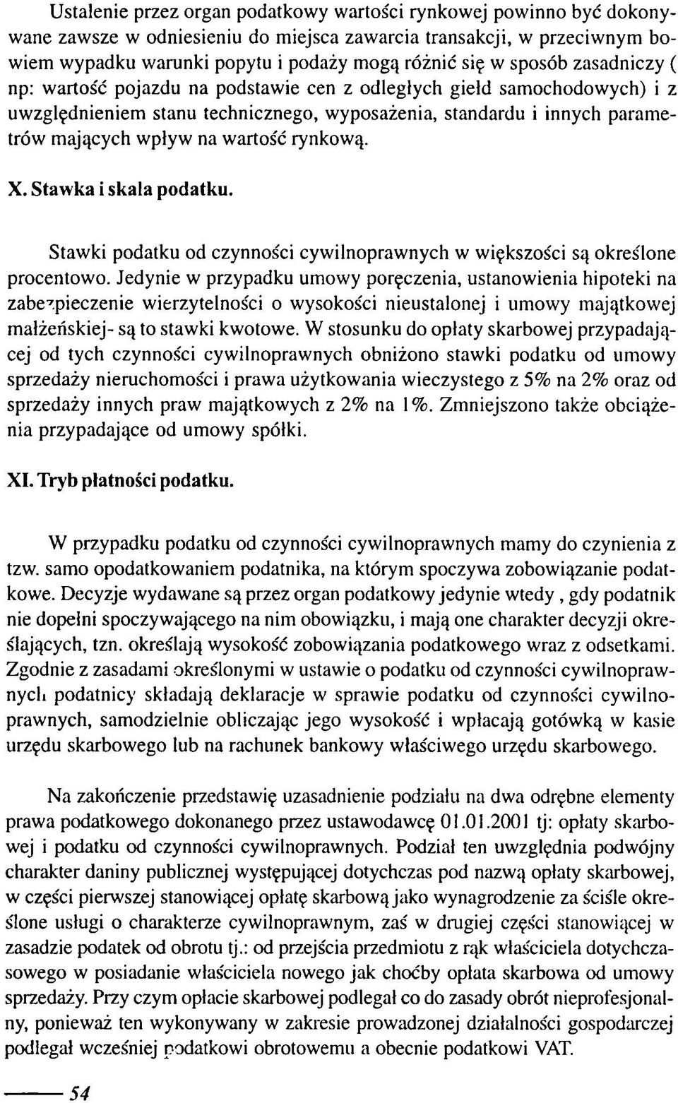 wartość rynkową. X. Stawka i skala podatku. Stawki podatku od czynności cywilnoprawnych w większości są określone procentowo.