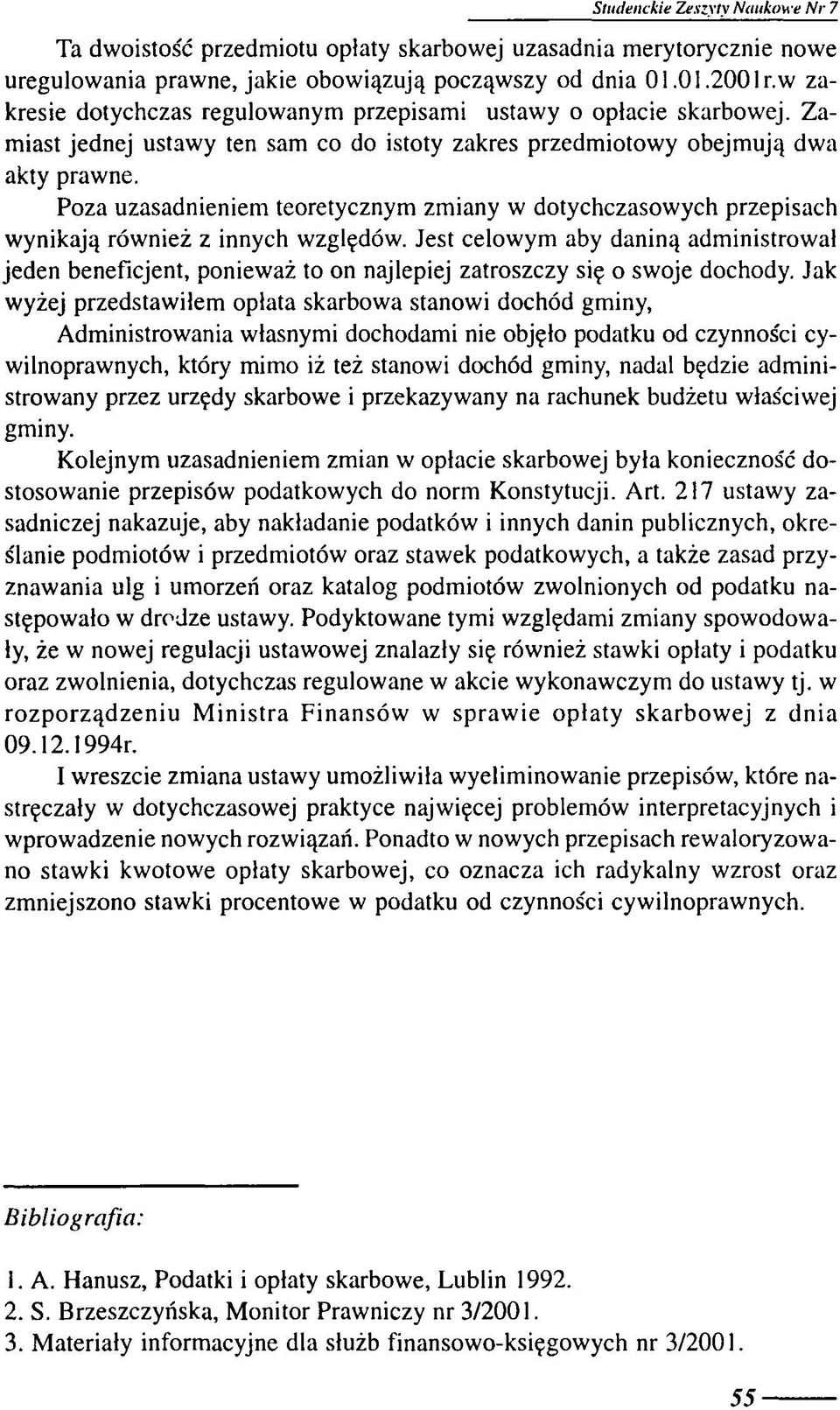 Poza uzasadnieniem teoretycznym zmiany w dotychczasowych przepisach wynikają również z innych względów.