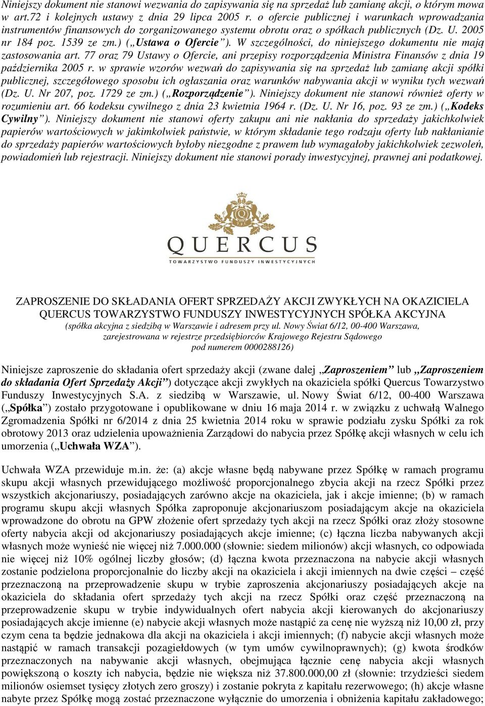 W szczególności, do niniejszego dokumentu nie mają zastosowania art. 77 oraz 79 Ustawy o Ofercie, ani przepisy rozporządzenia Ministra Finansów z dnia 19 października 2005 r.