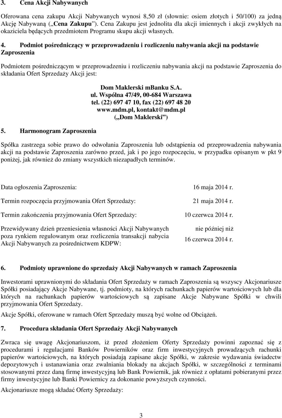 Podmiot pośredniczący w przeprowadzeniu i rozliczeniu nabywania akcji na podstawie Zaproszenia Podmiotem pośredniczącym w przeprowadzeniu i rozliczeniu nabywania akcji na podstawie Zaproszenia do