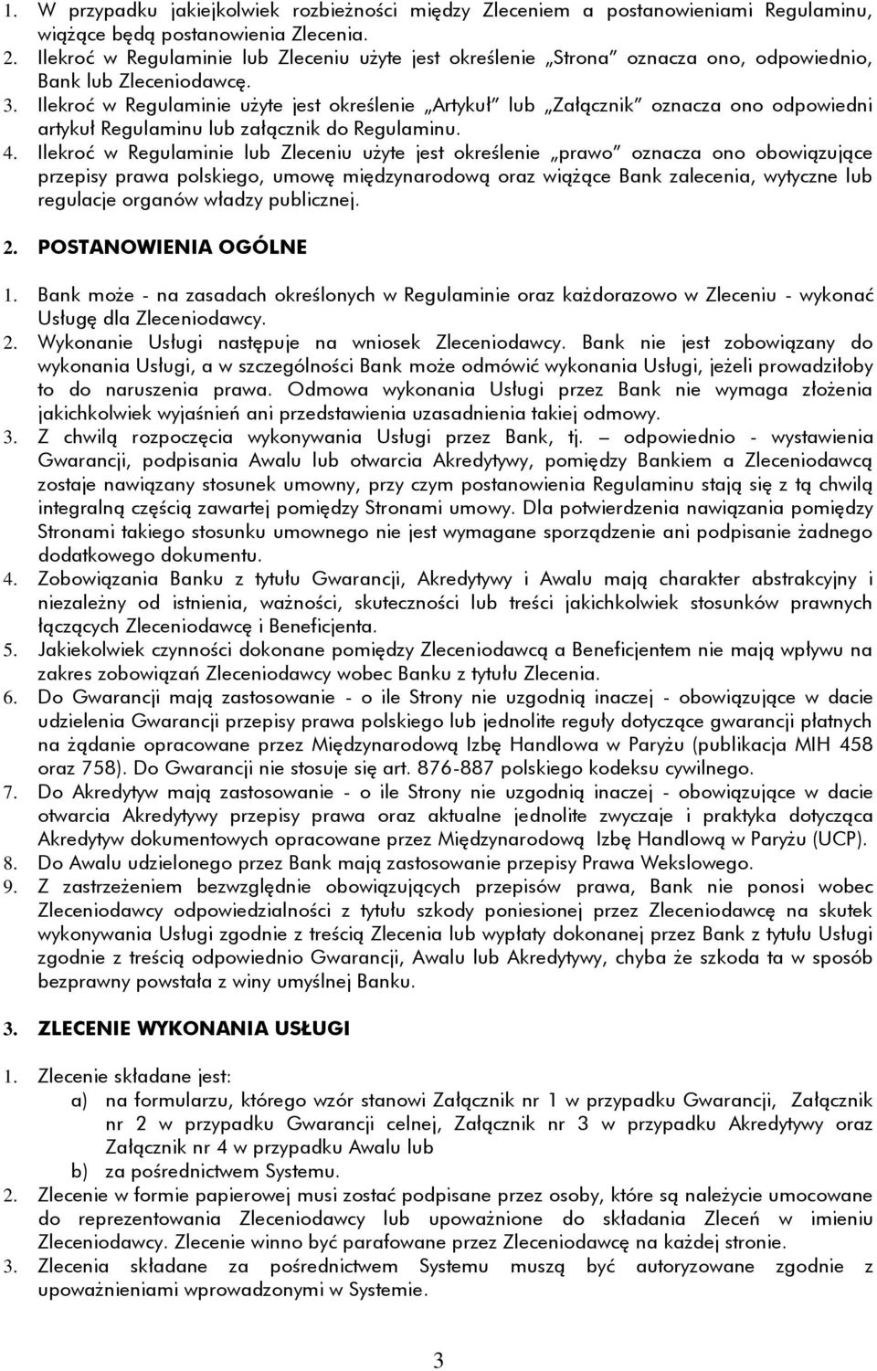 Ilekroć w Regulaminie użyte jest określenie Artykuł lub Załącznik oznacza ono odpowiedni artykuł Regulaminu lub załącznik do Regulaminu. 4.