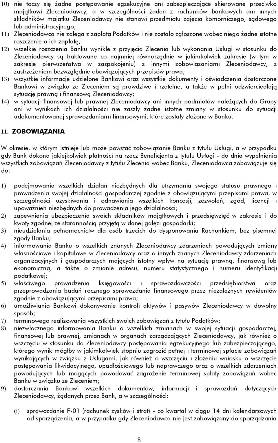 o ich zapłatę; 12) wszelkie roszczenia Banku wynikłe z przyjęcia Zlecenia lub wykonania Usługi w stosunku do Zleceniodawcy są traktowane co najmniej równorzędnie w jakimkolwiek zakresie (w tym w