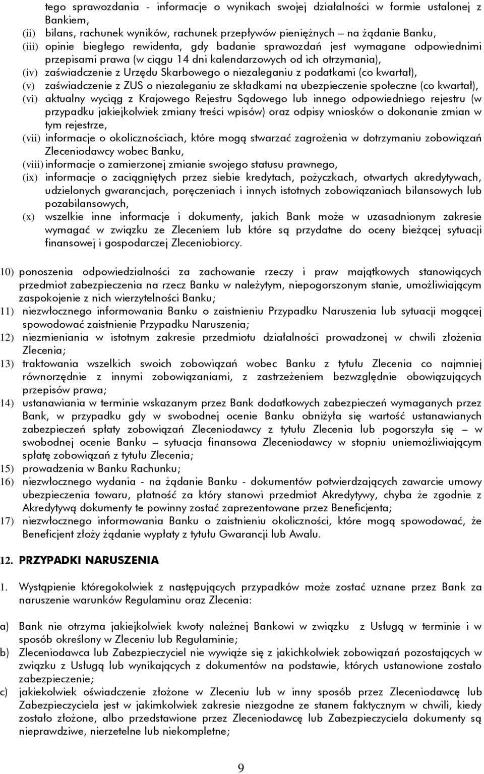 kwartał), (v) zaświadczenie z ZUS o niezaleganiu ze składkami na ubezpieczenie społeczne (co kwartał), (vi) aktualny wyciąg z Krajowego Rejestru Sądowego lub innego odpowiedniego rejestru (w