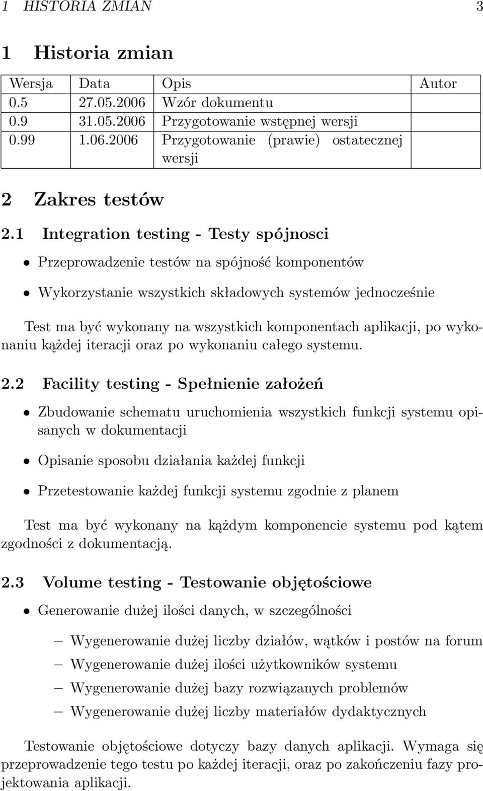 aplikacji, po wykonaniu kążdej iteracji oraz po wykonaniu całego systemu. 2.