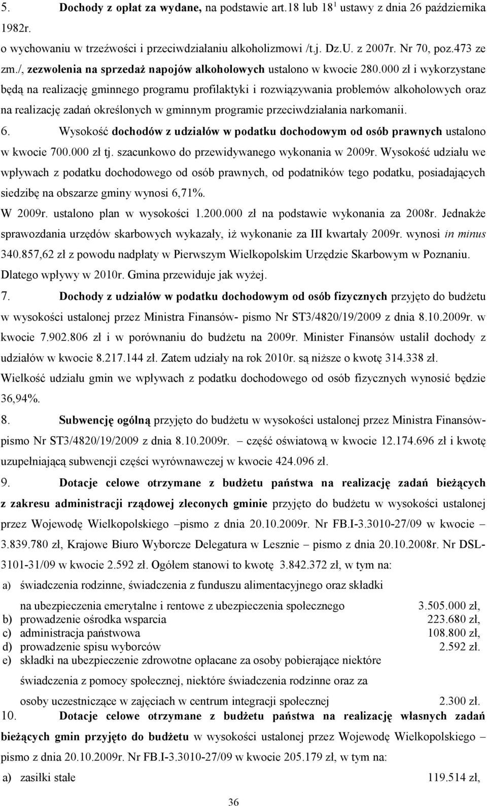 000 zł i wykorzystane będą na realizację gminnego programu profilaktyki i rozwiązywania problemów alkoholowych oraz na realizację zadań określonych w gminnym programie przeciwdziałania narkomanii. 6.