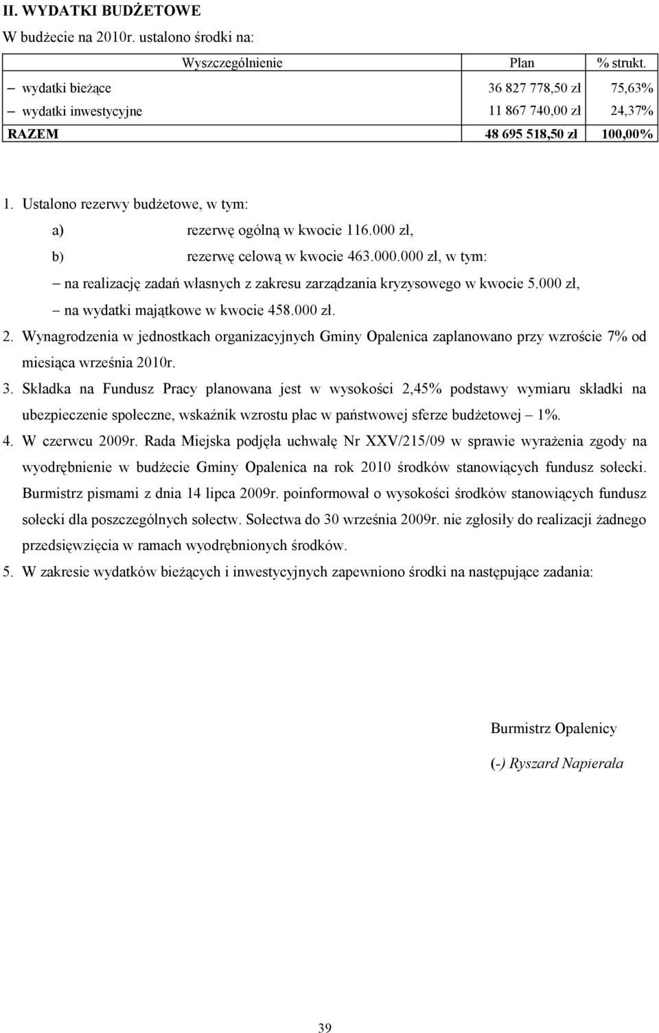 000 zł, b) rezerwę celową w kwocie 463.000.000 zł, w tym: na realizację zadań własnych z zakresu zarządzania kryzysowego w kwocie 5.000 zł, na wydatki majątkowe w kwocie 458.000 zł. 2.