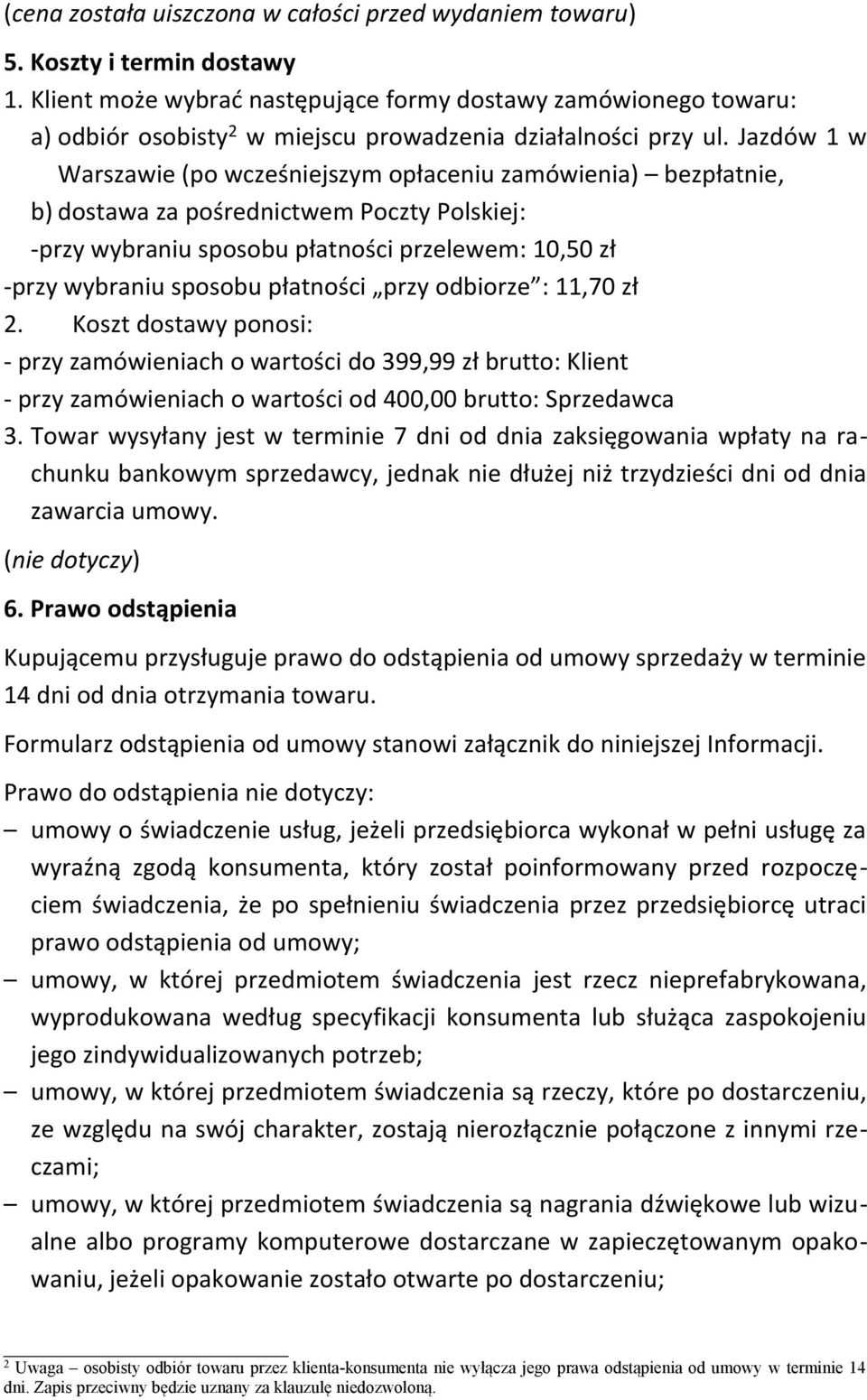 Jazdów 1 w Warszawie (po wcześniejszym opłaceniu zamówienia) bezpłatnie, b) dostawa za pośrednictwem Poczty Polskiej: -przy wybraniu sposobu płatności przelewem: 10,50 zł -przy wybraniu sposobu