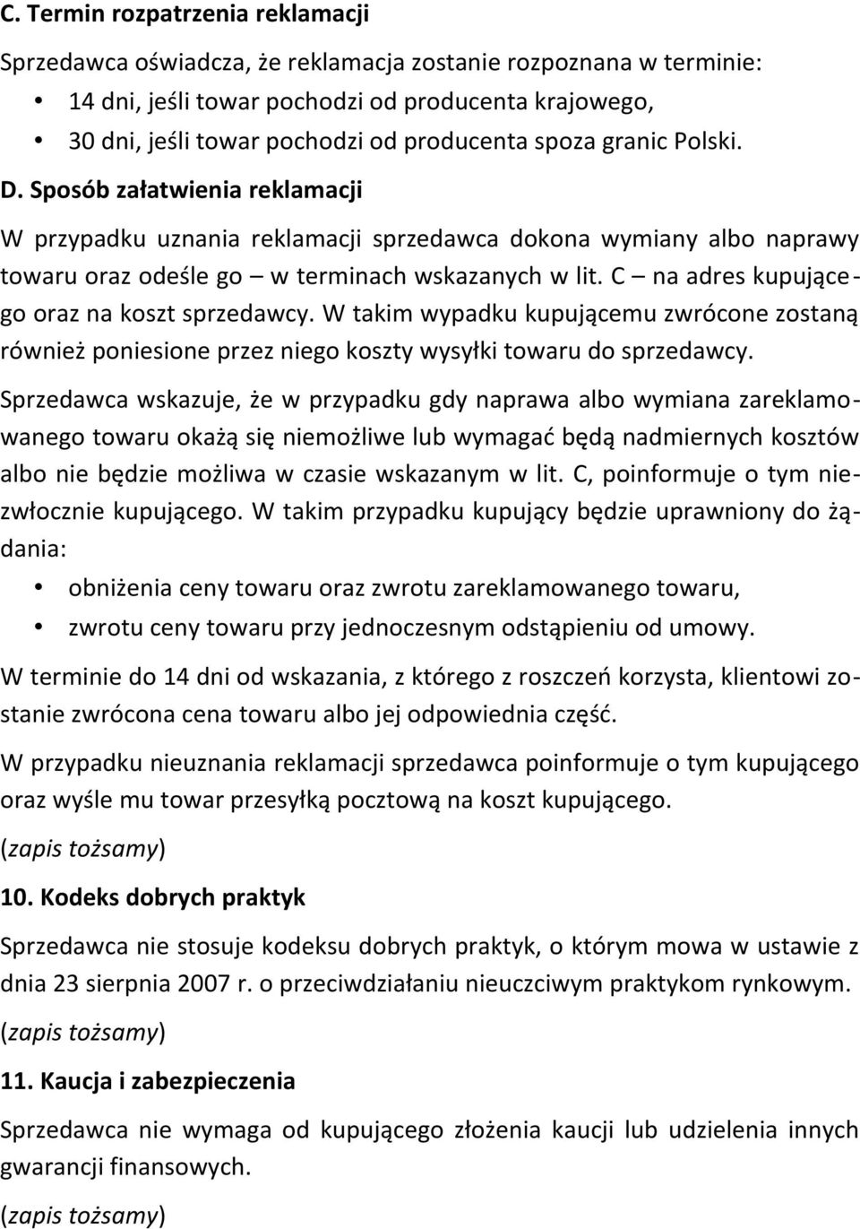 C na adres kupującego oraz na koszt sprzedawcy. W takim wypadku kupującemu zwrócone zostaną również poniesione przez niego koszty wysyłki towaru do sprzedawcy.