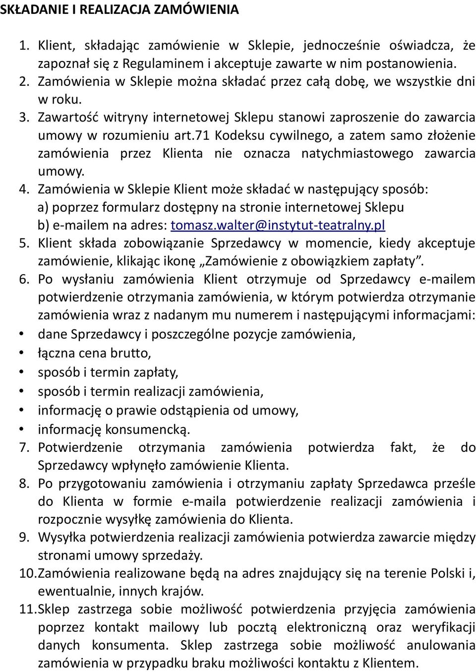 71 Kodeksu cywilnego, a zatem samo złożenie zamówienia przez Klienta nie oznacza natychmiastowego zawarcia umowy. 4.