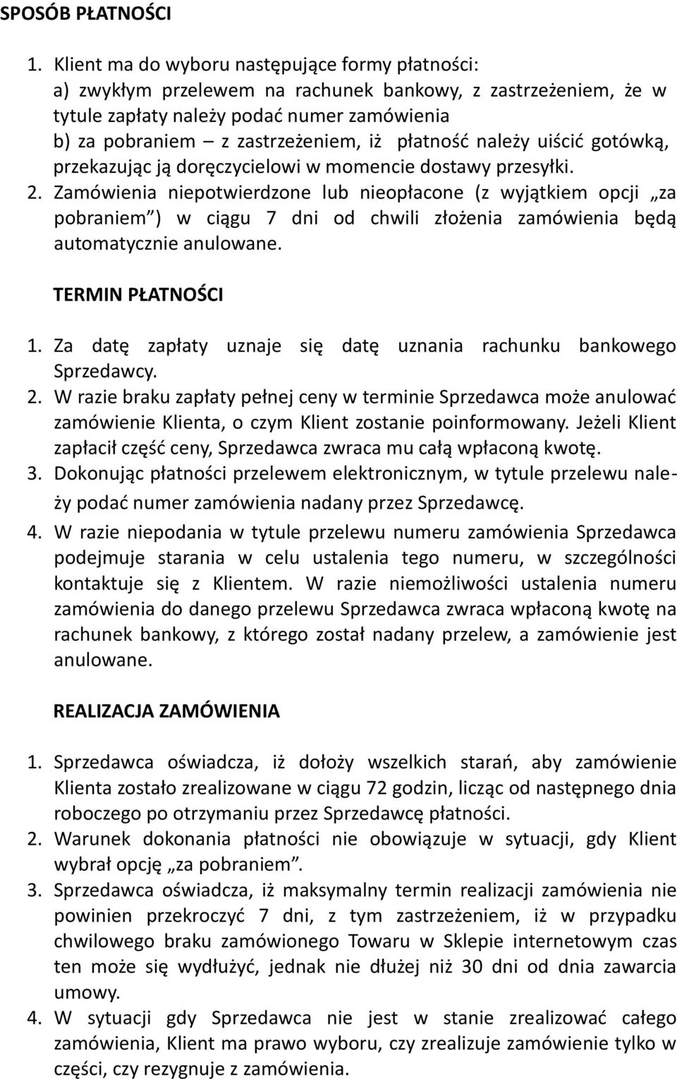 płatność należy uiścić gotówką, przekazując ją doręczycielowi w momencie dostawy przesyłki. 2.